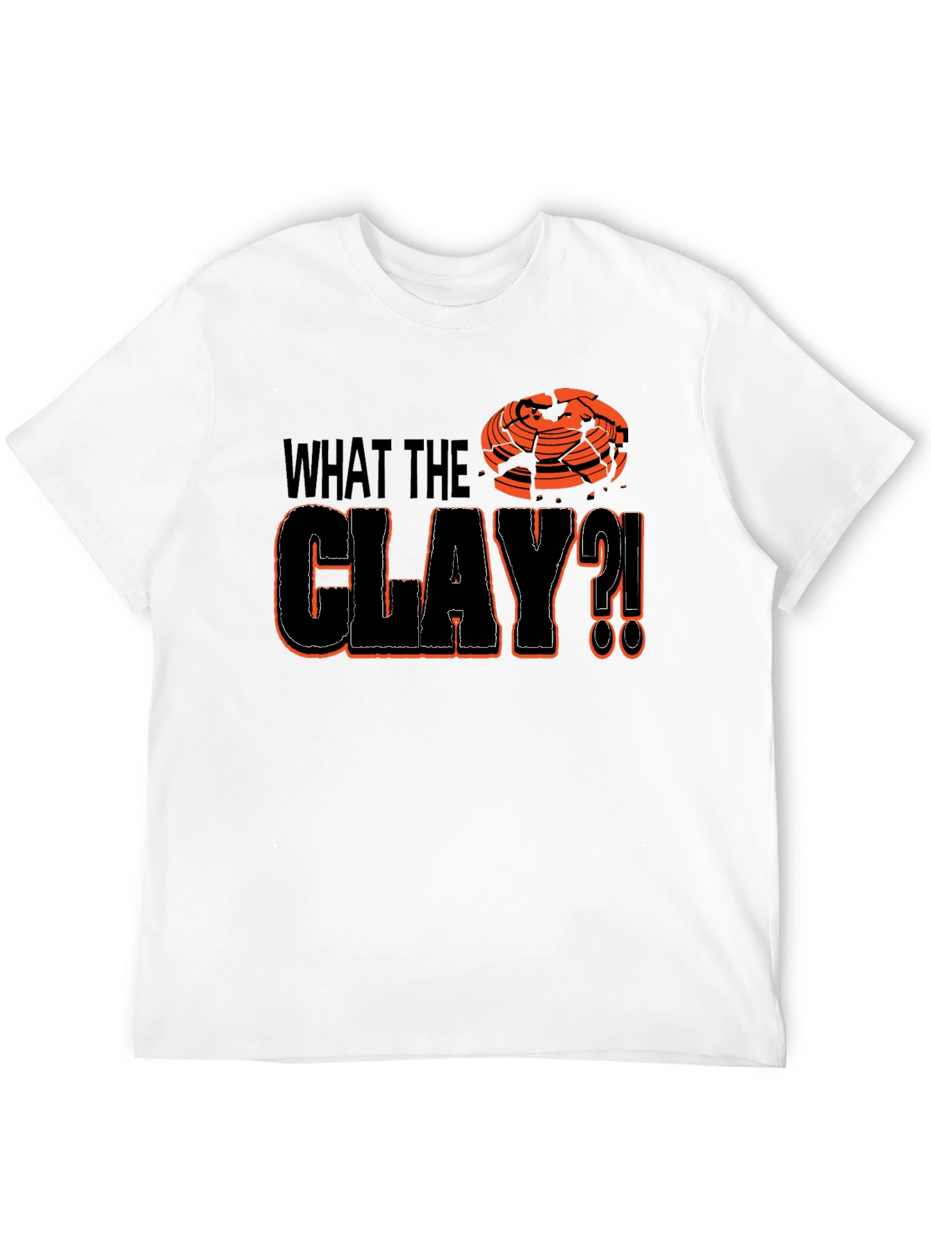 What The Clay?! T-Shirt