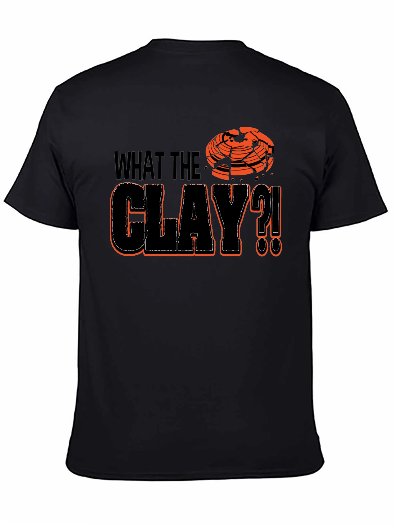 What The Clay?! T-Shirt