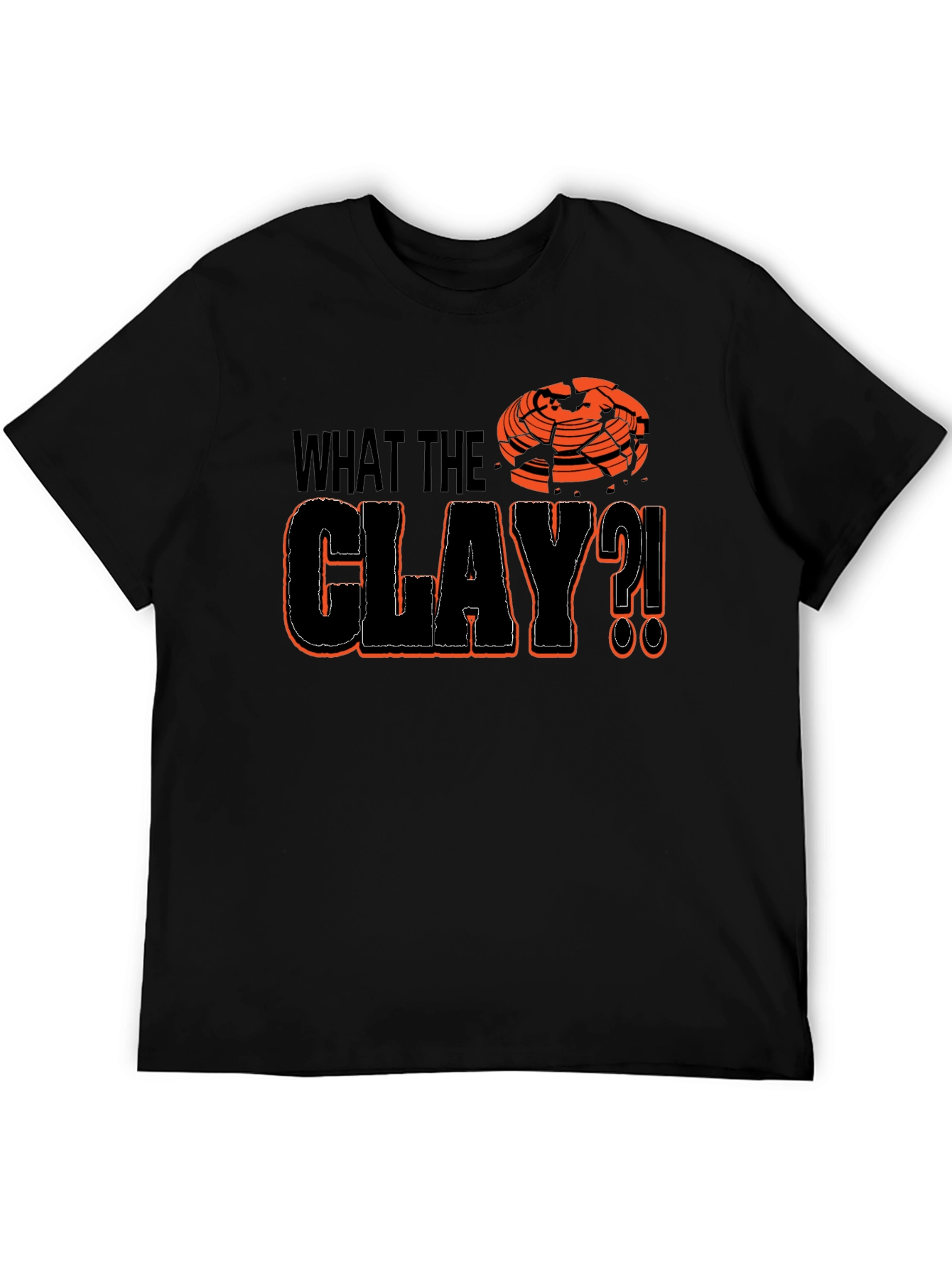 What The Clay?! T-Shirt