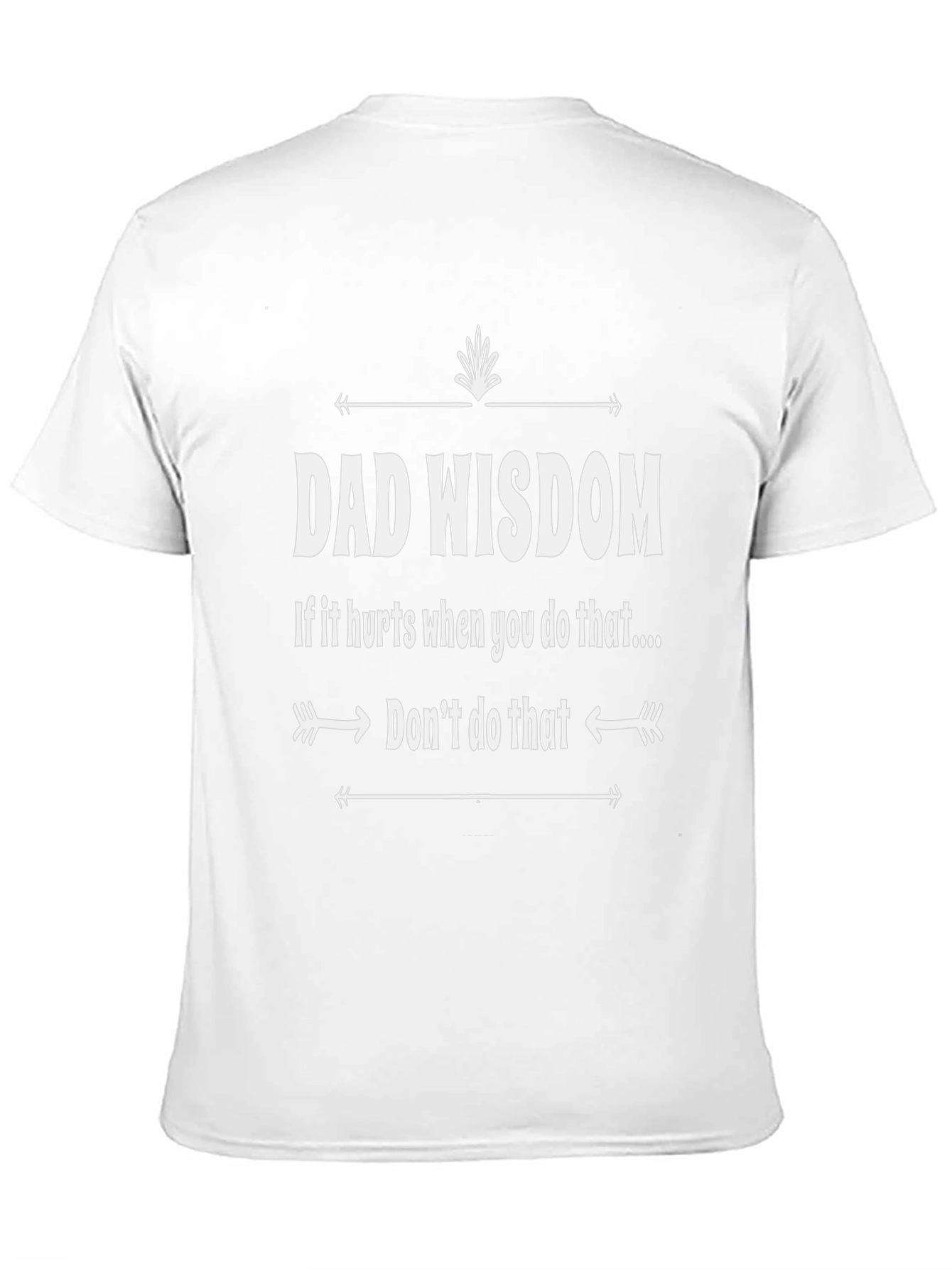 Dad Wisdom T-Shirt - Funny Parenting Advice Tee