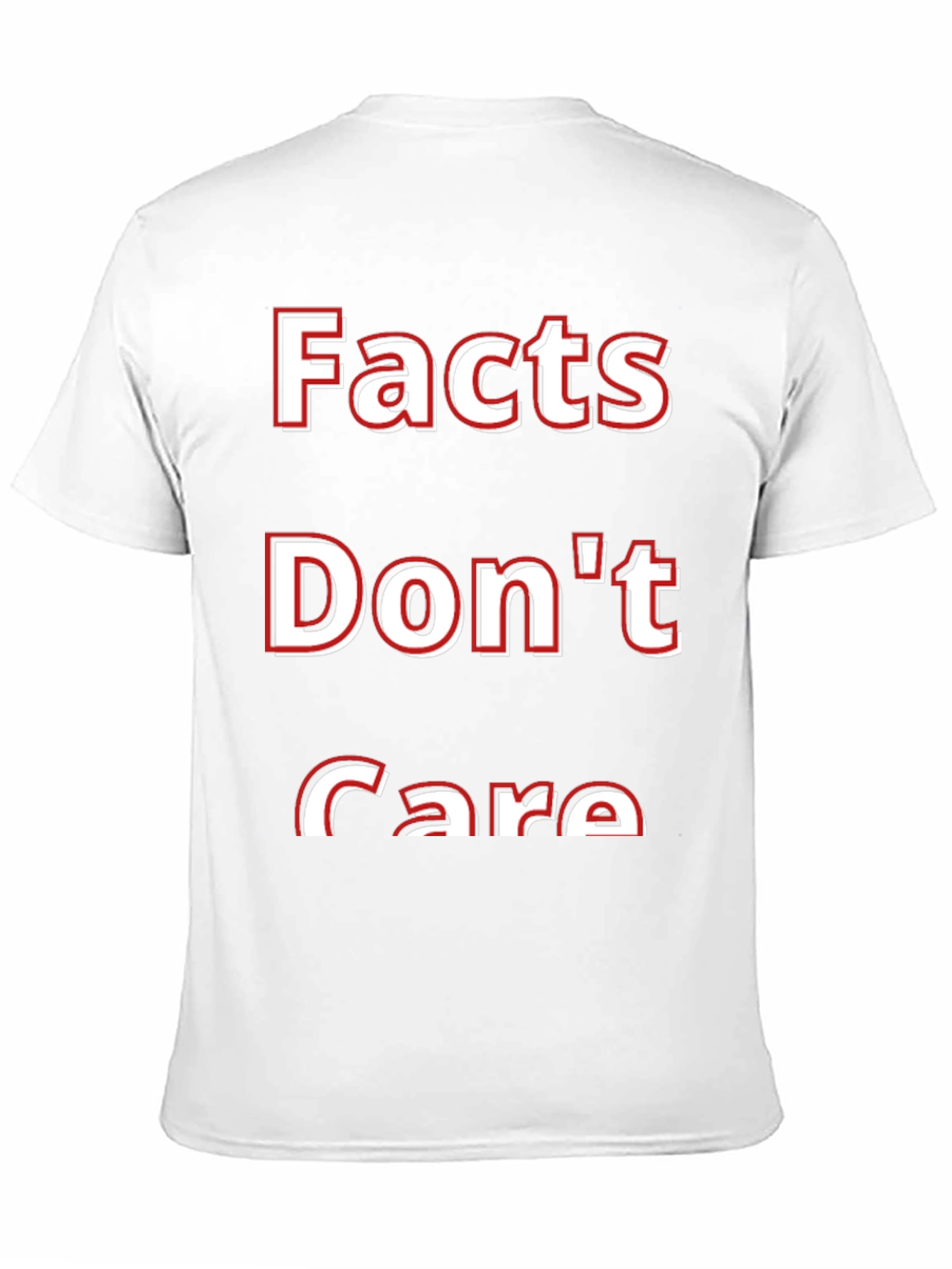 Facts Dont Care T-Shirt - Bold Statement Tee
