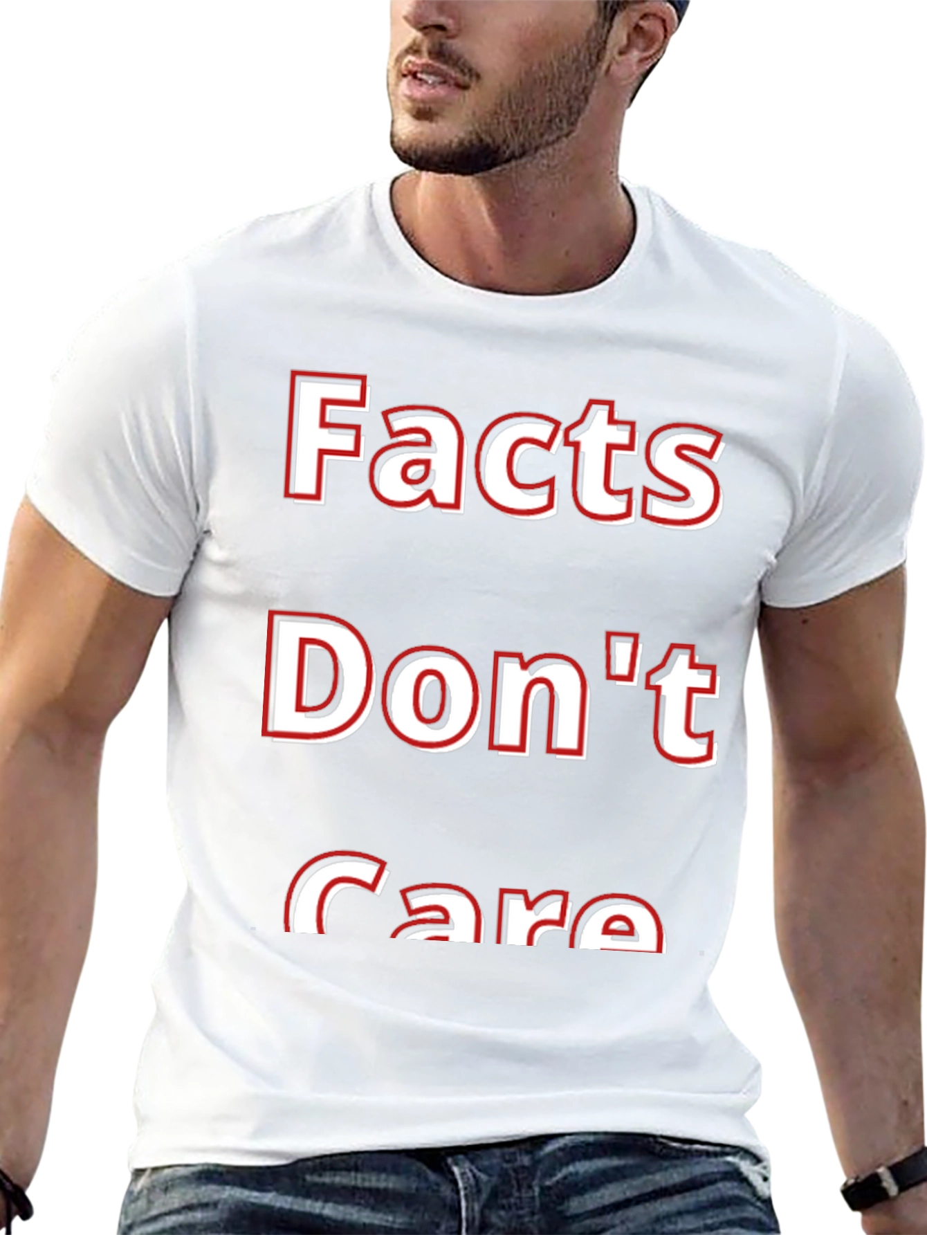 Facts Dont Care T-Shirt - Bold Statement Tee
