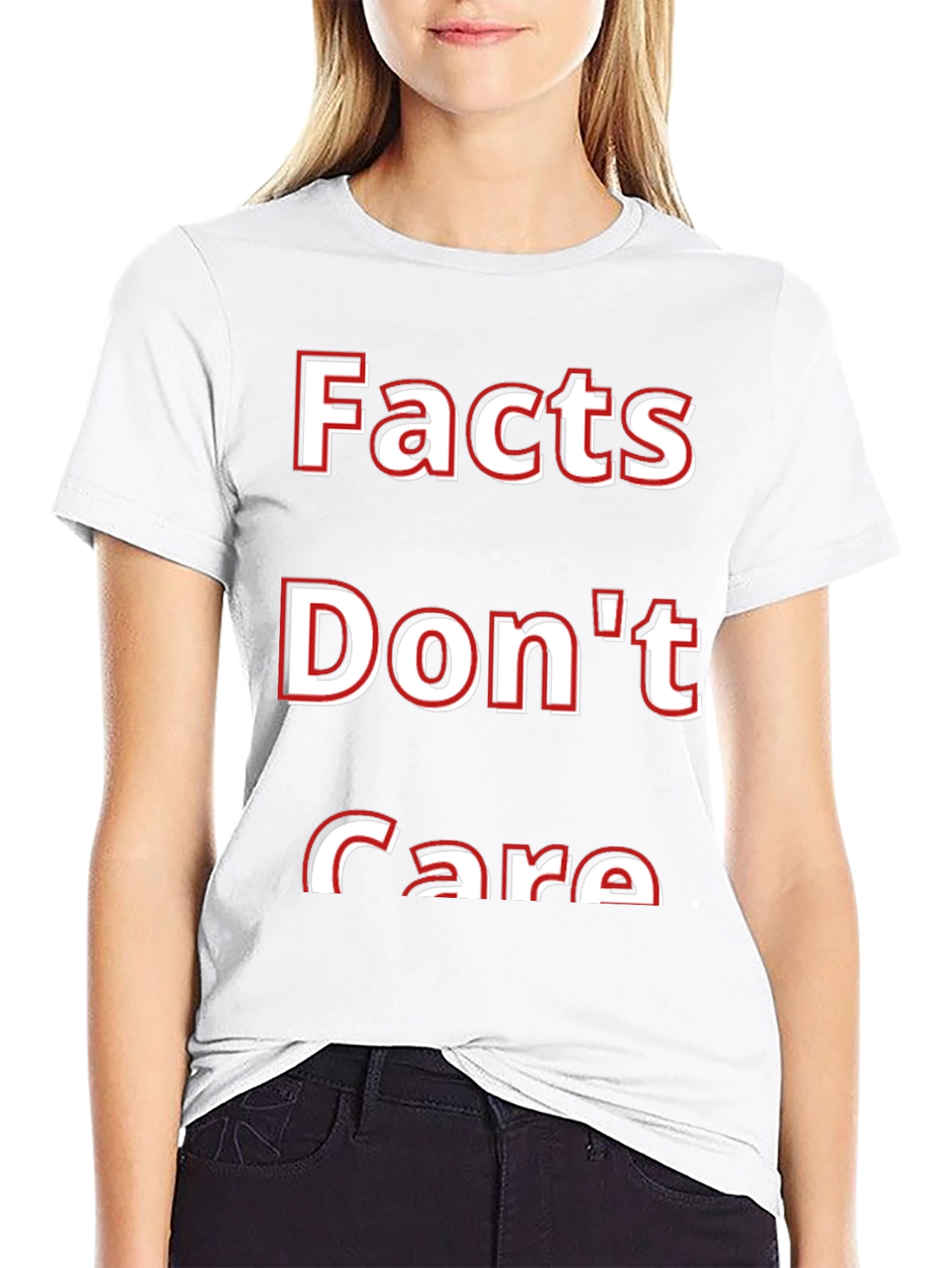 Facts Dont Care T-Shirt - Bold Statement Tee