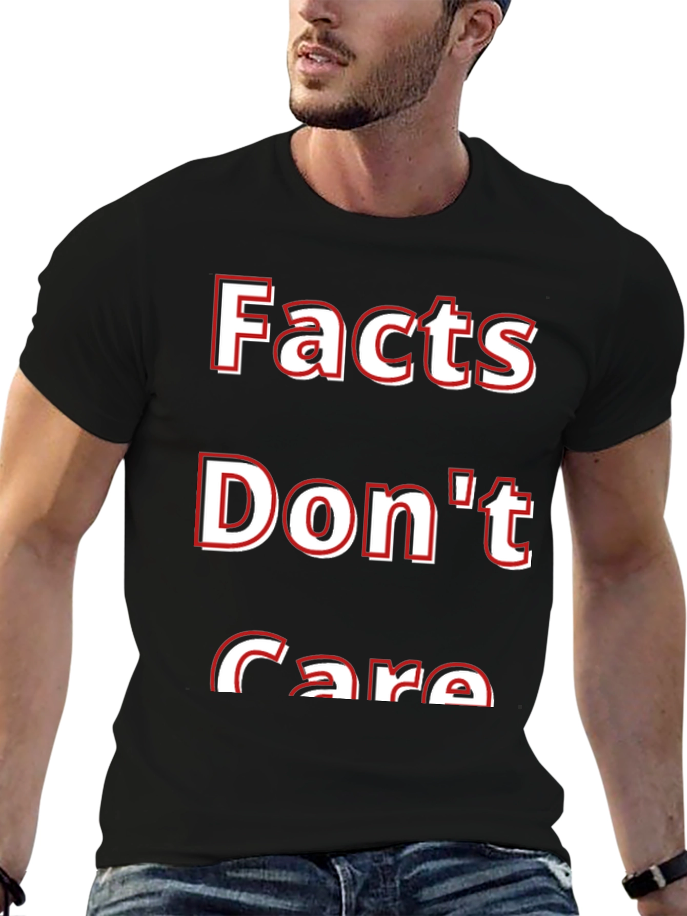 Facts Dont Care T-Shirt - Bold Statement Tee