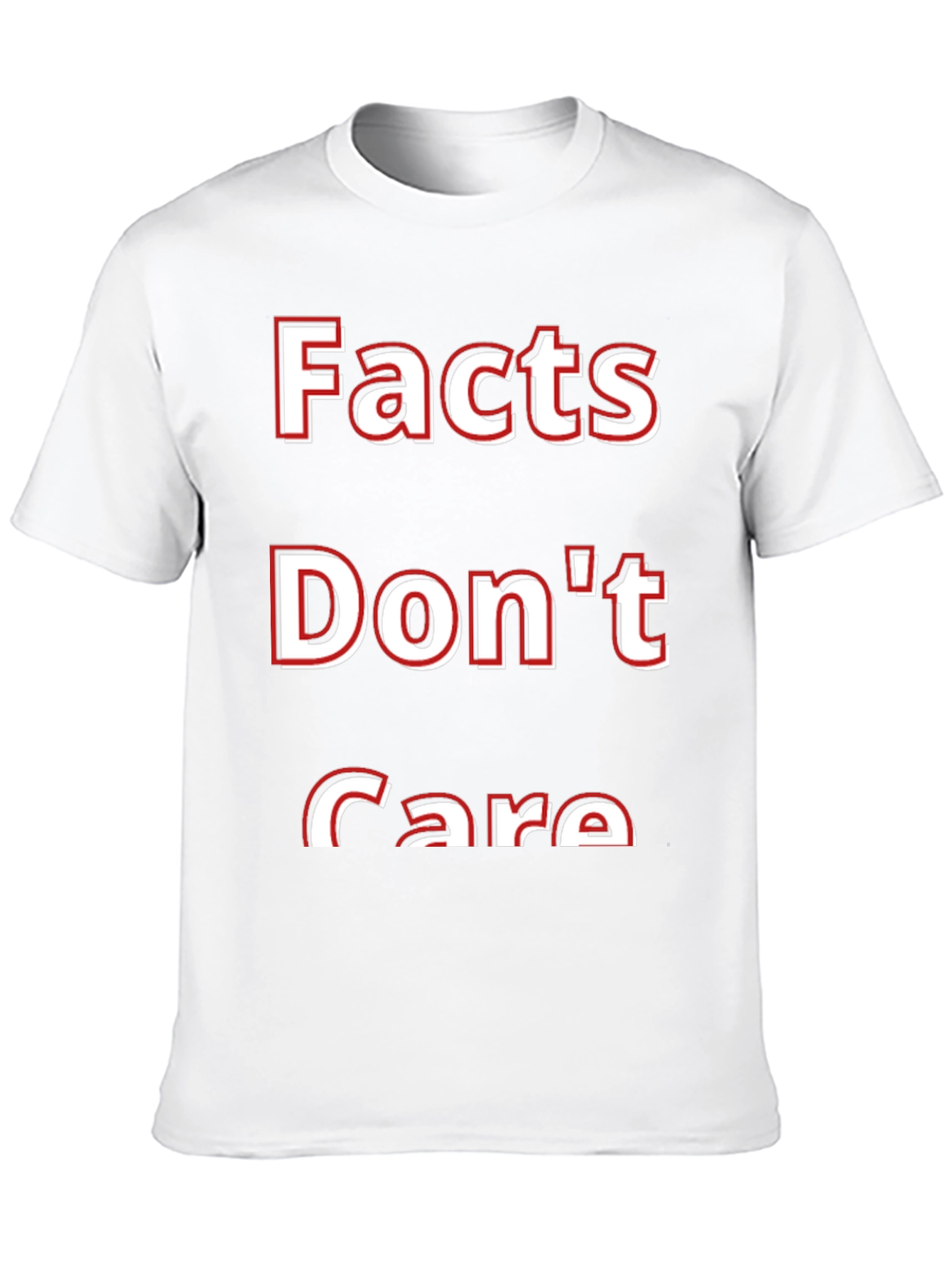 Facts Dont Care T-Shirt - Bold Statement Tee