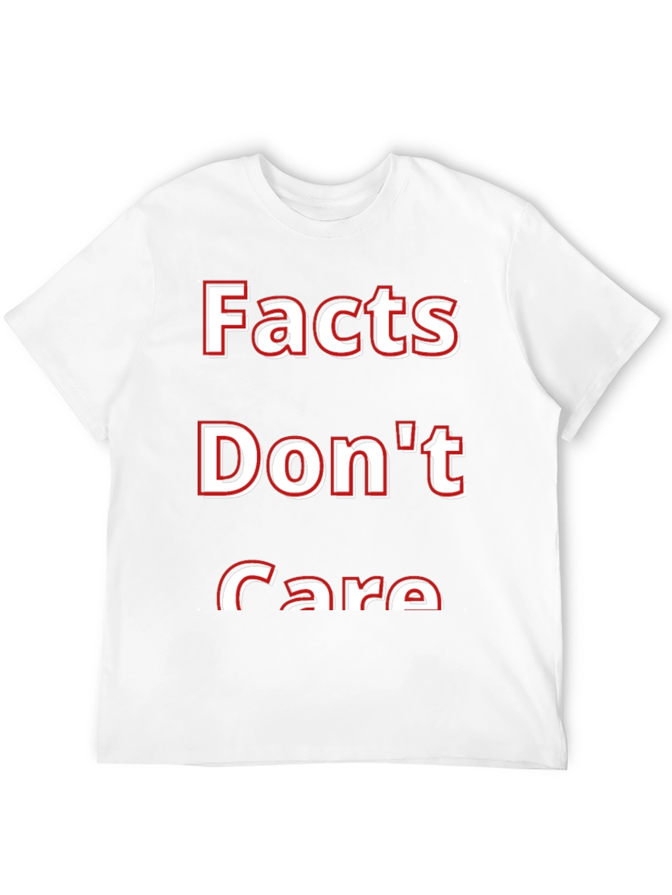 Facts Dont Care T-Shirt - Bold Statement Tee