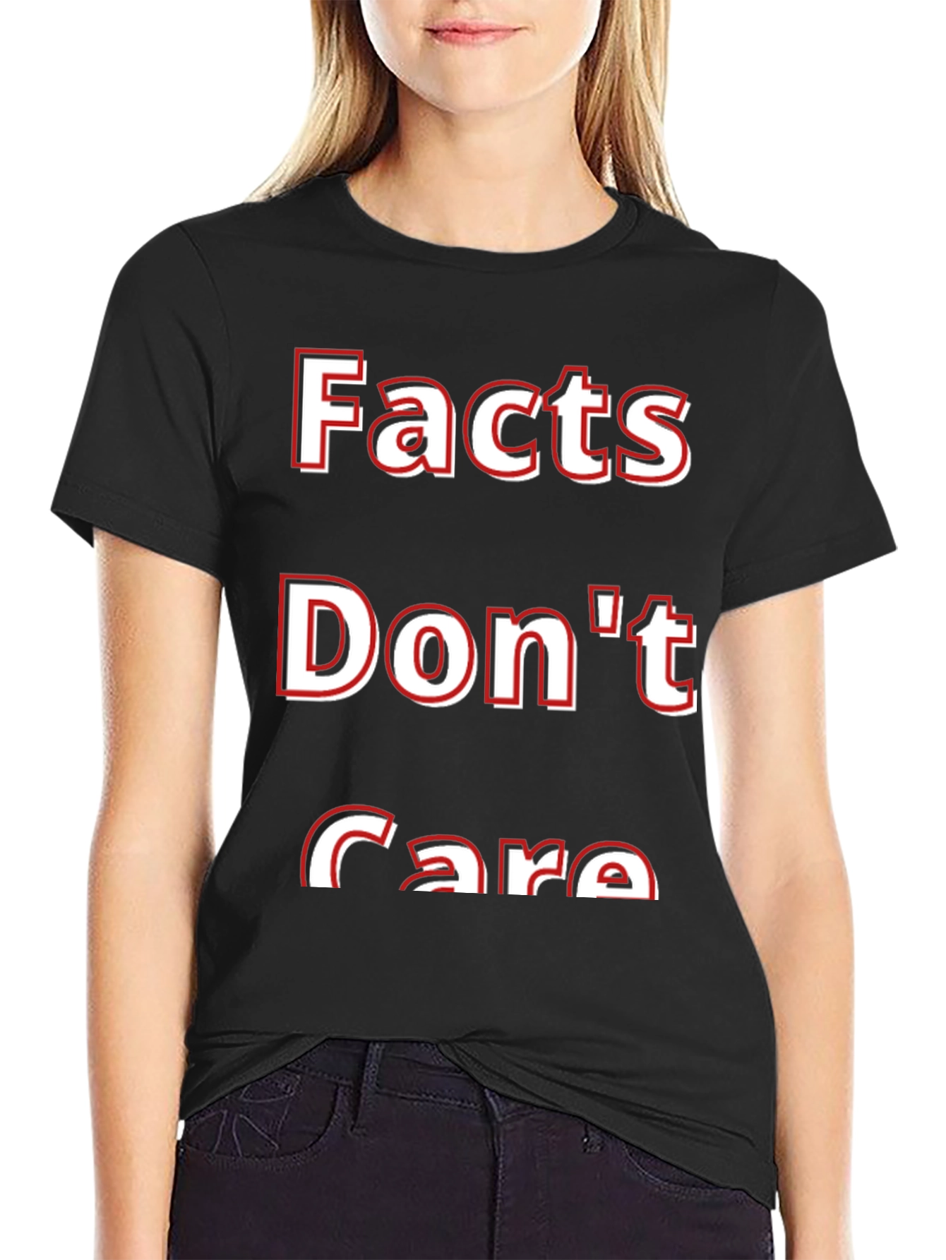 Facts Dont Care T-Shirt - Bold Statement Tee