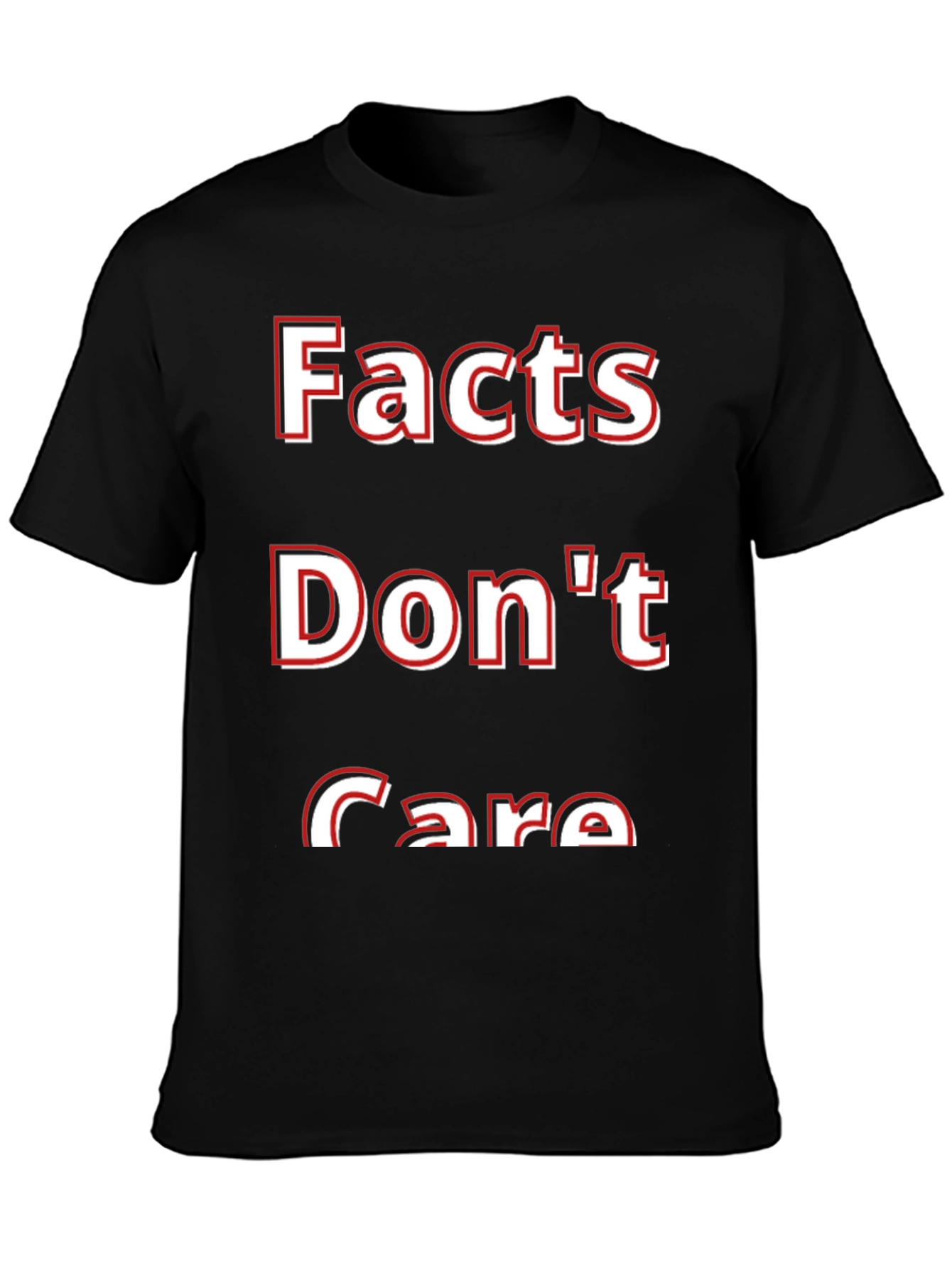 Facts Dont Care T-Shirt - Bold Statement Tee