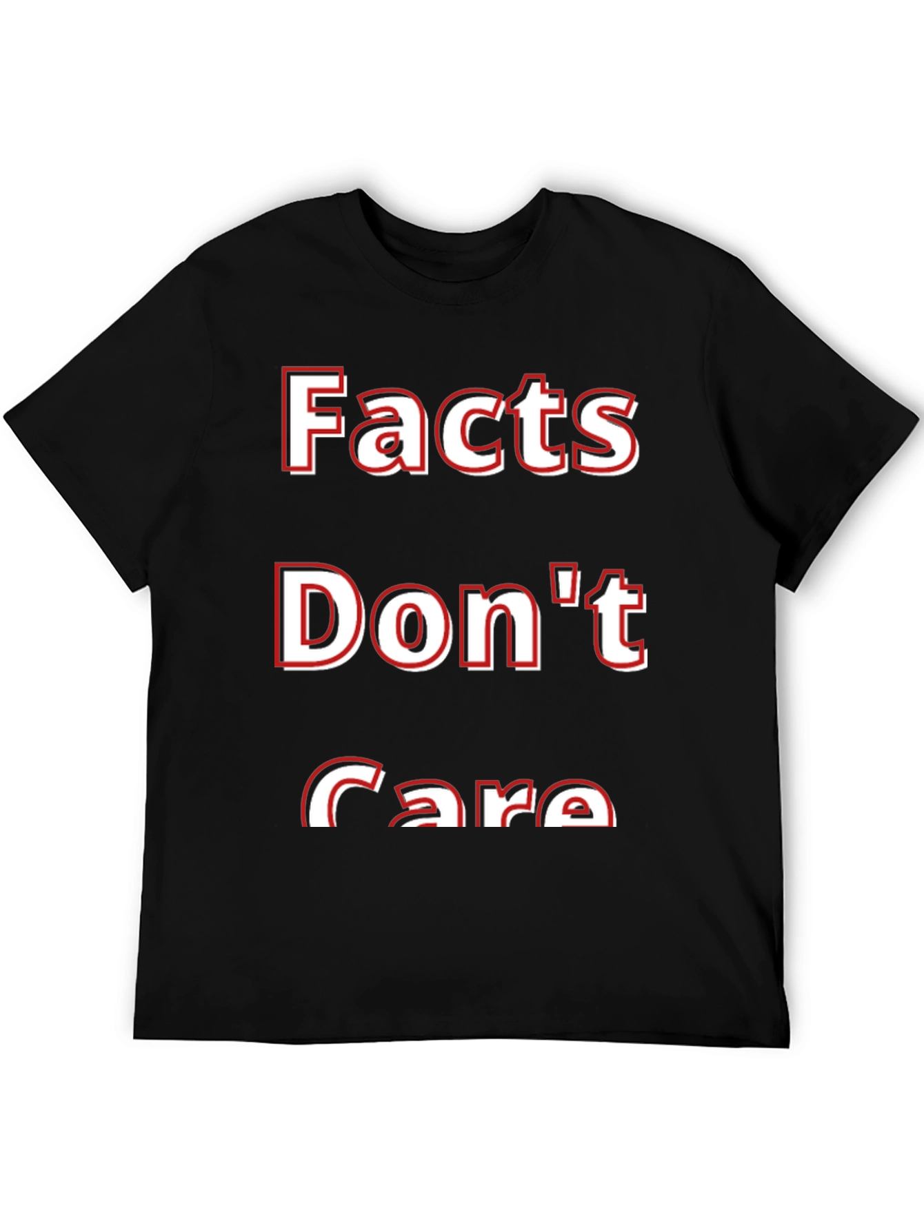 Facts Dont Care T-Shirt - Bold Statement Tee