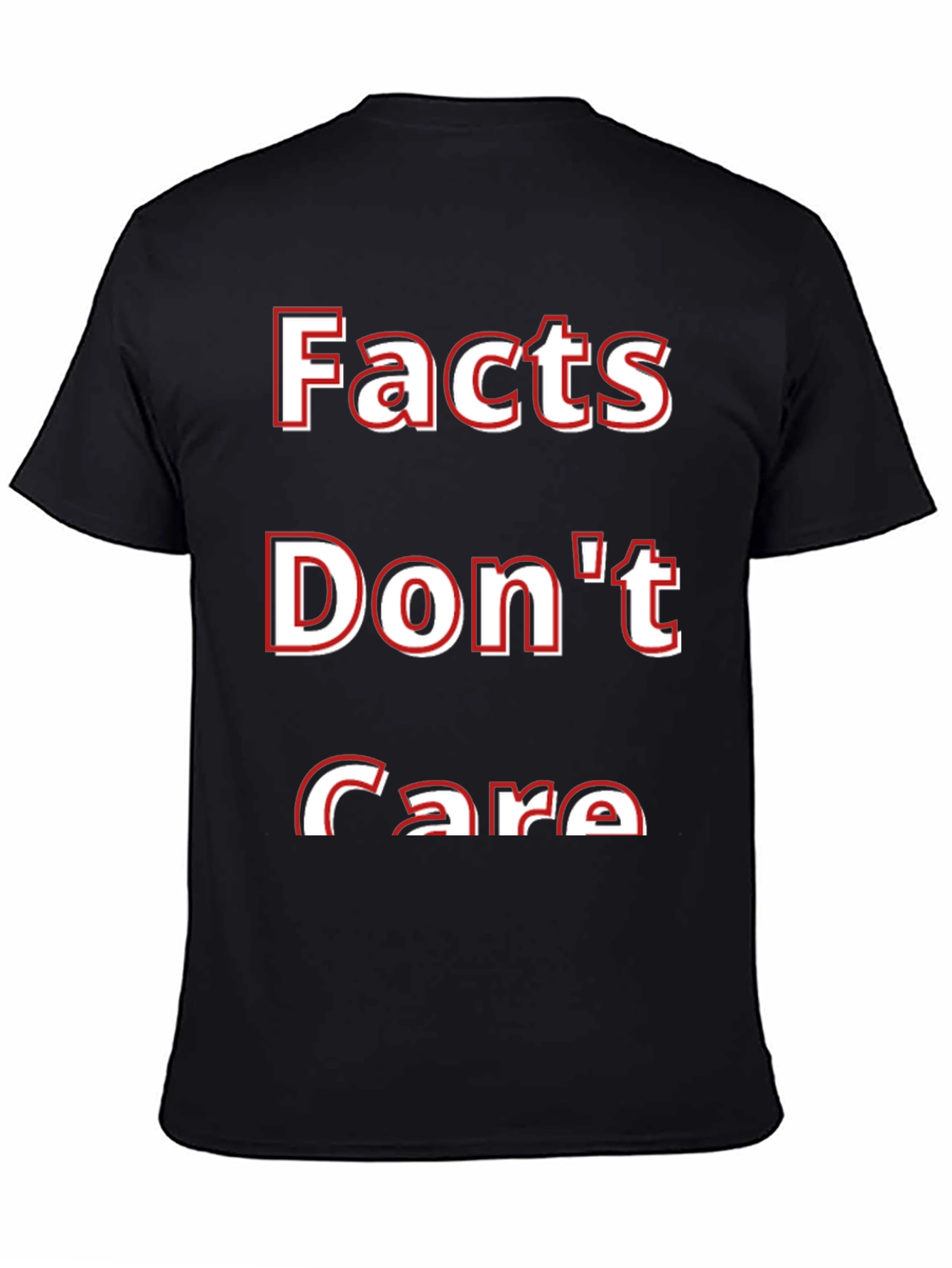 Facts Dont Care T-Shirt - Bold Statement Tee