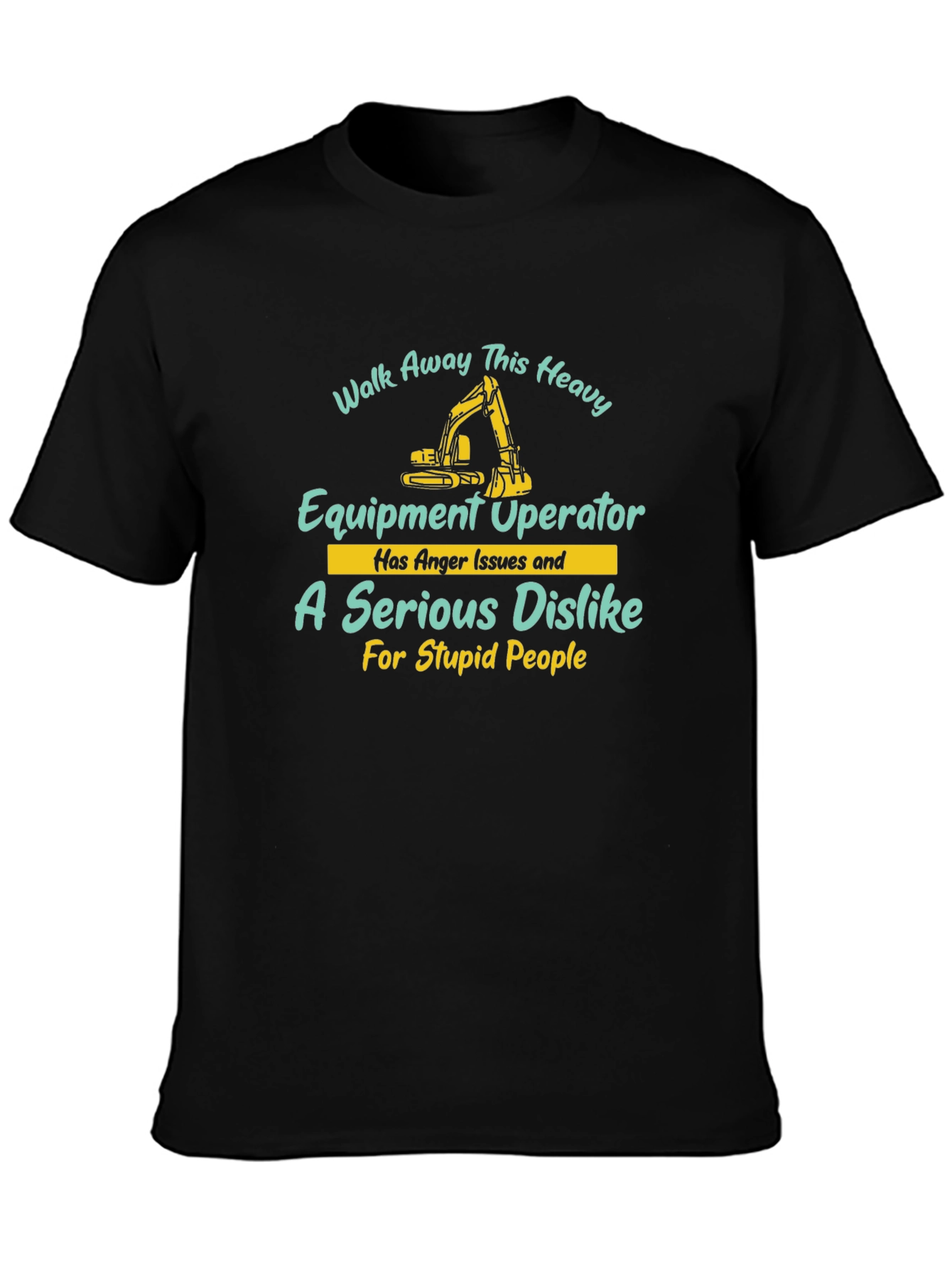 Heavy Equipment Operator T-Shirt - Walk Away