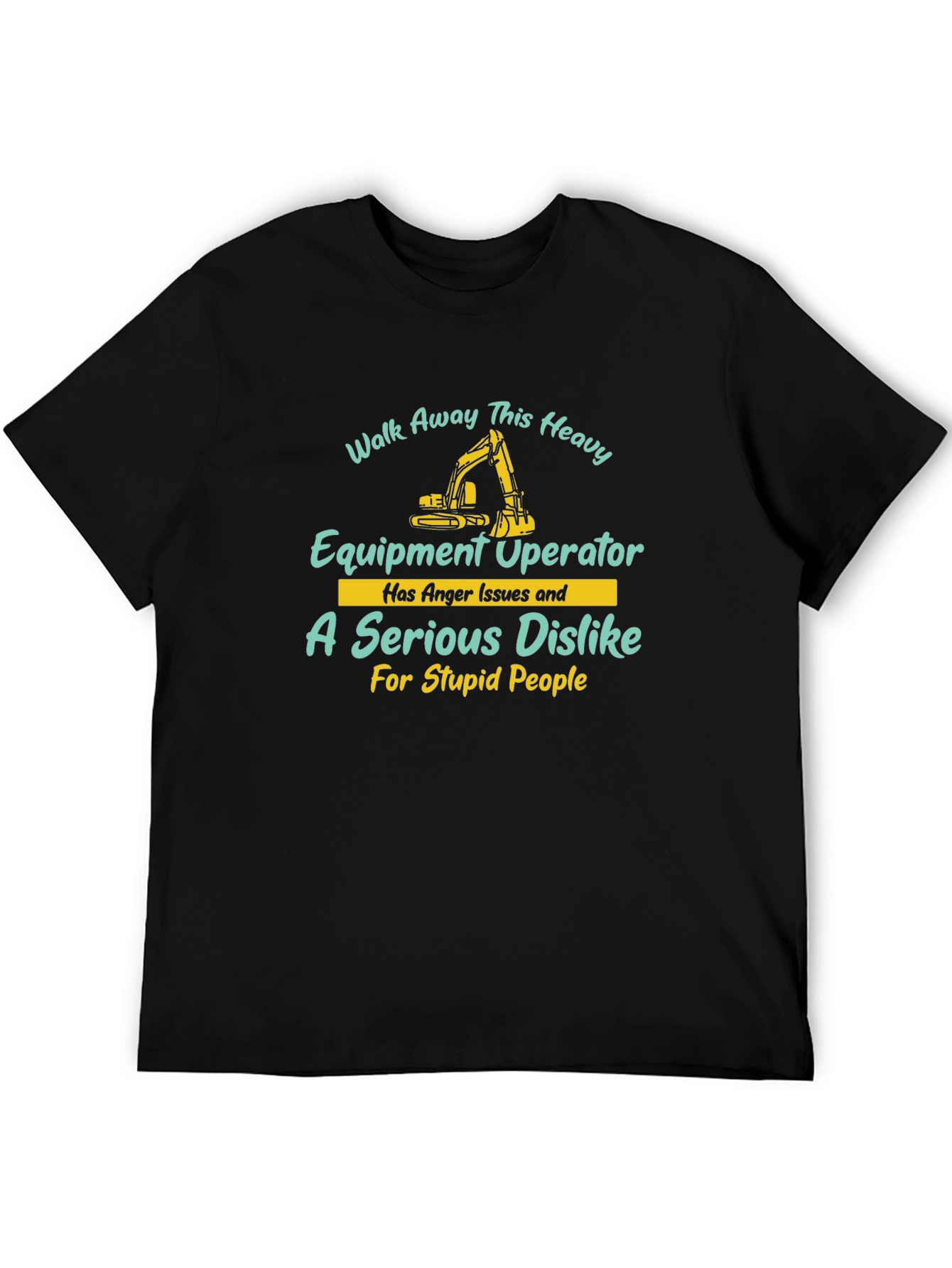 Heavy Equipment Operator T-Shirt - Walk Away