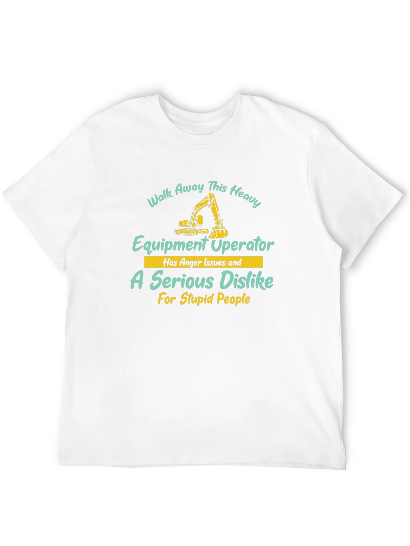 Heavy Equipment Operator T-Shirt - Walk Away