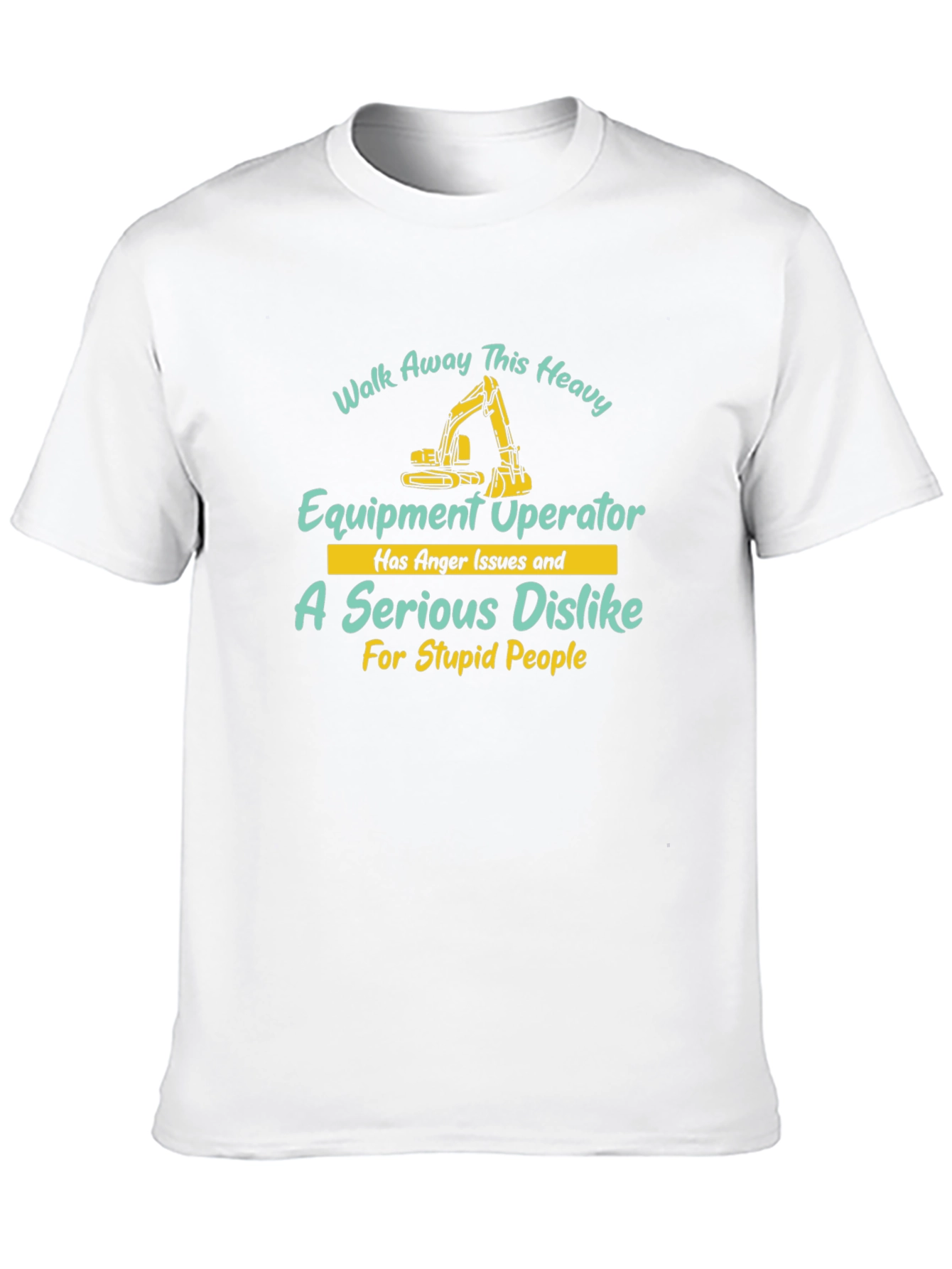 Heavy Equipment Operator T-Shirt - Walk Away