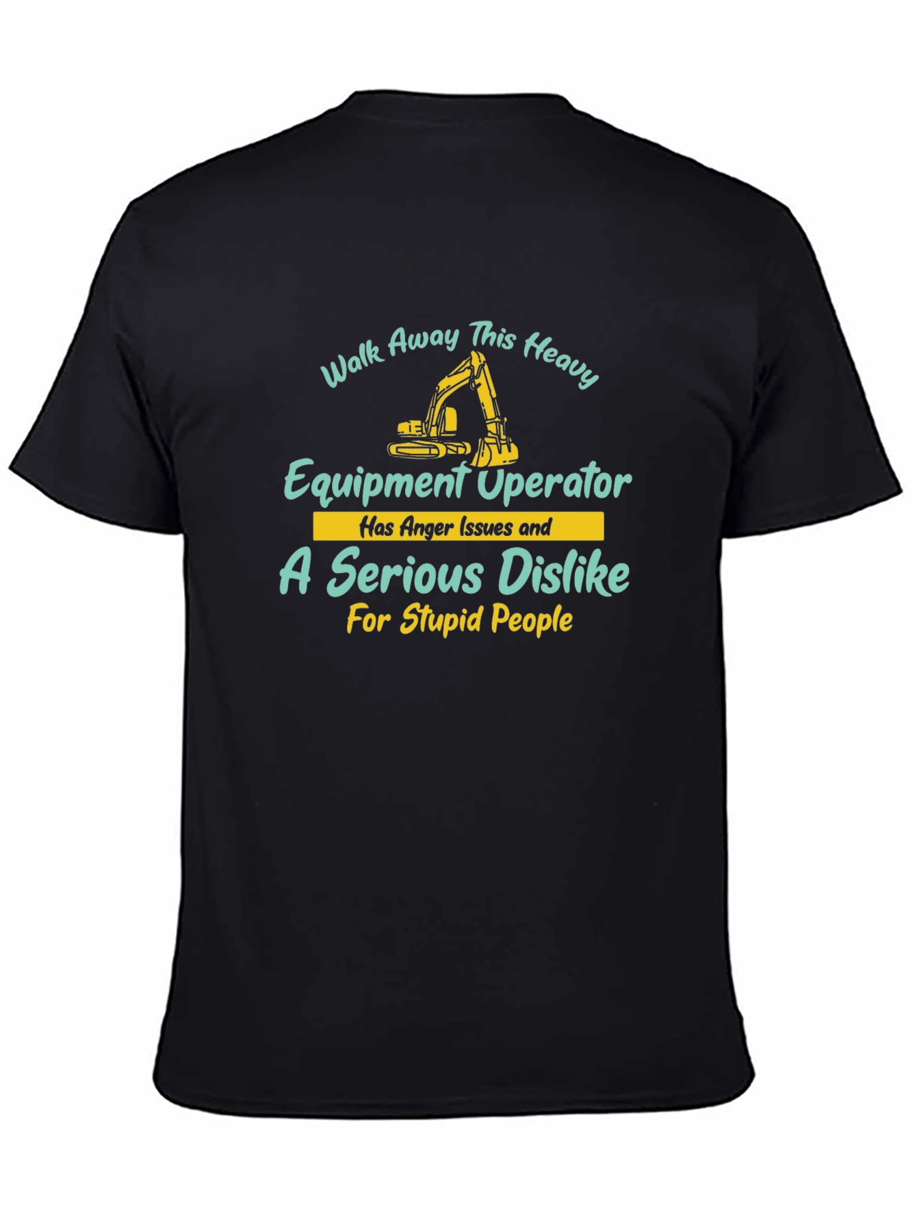 Heavy Equipment Operator T-Shirt - Walk Away