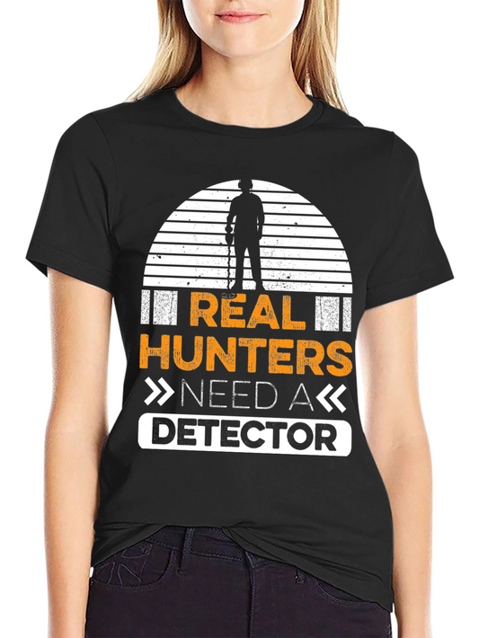 Real Hunters Need A Detector T-Shirt Metal Detecting Shirt