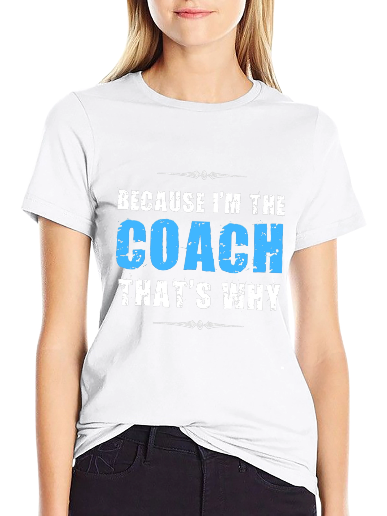 Because Im The Coach - Funny T-Shirt