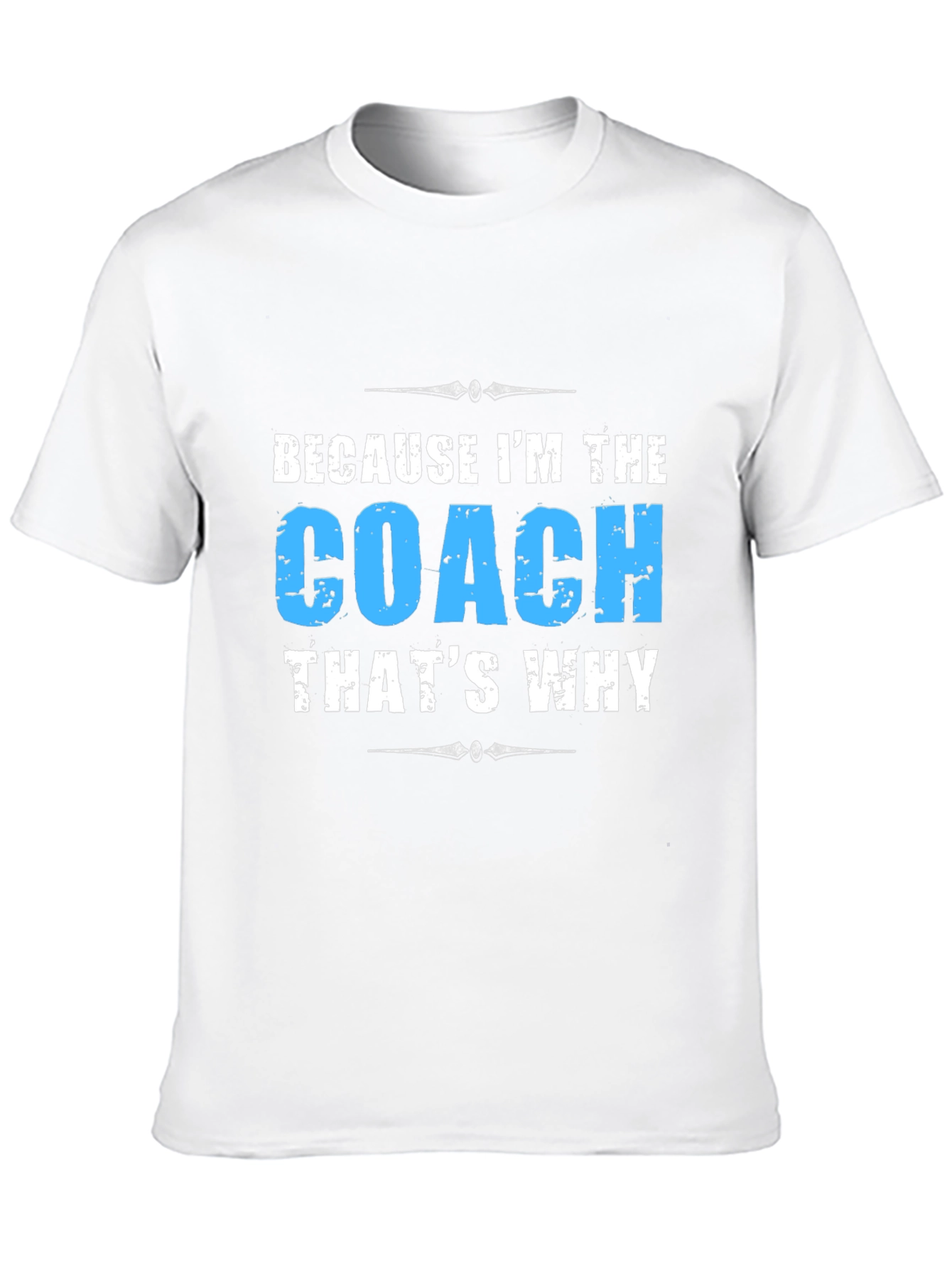 Because Im The Coach - Funny T-Shirt