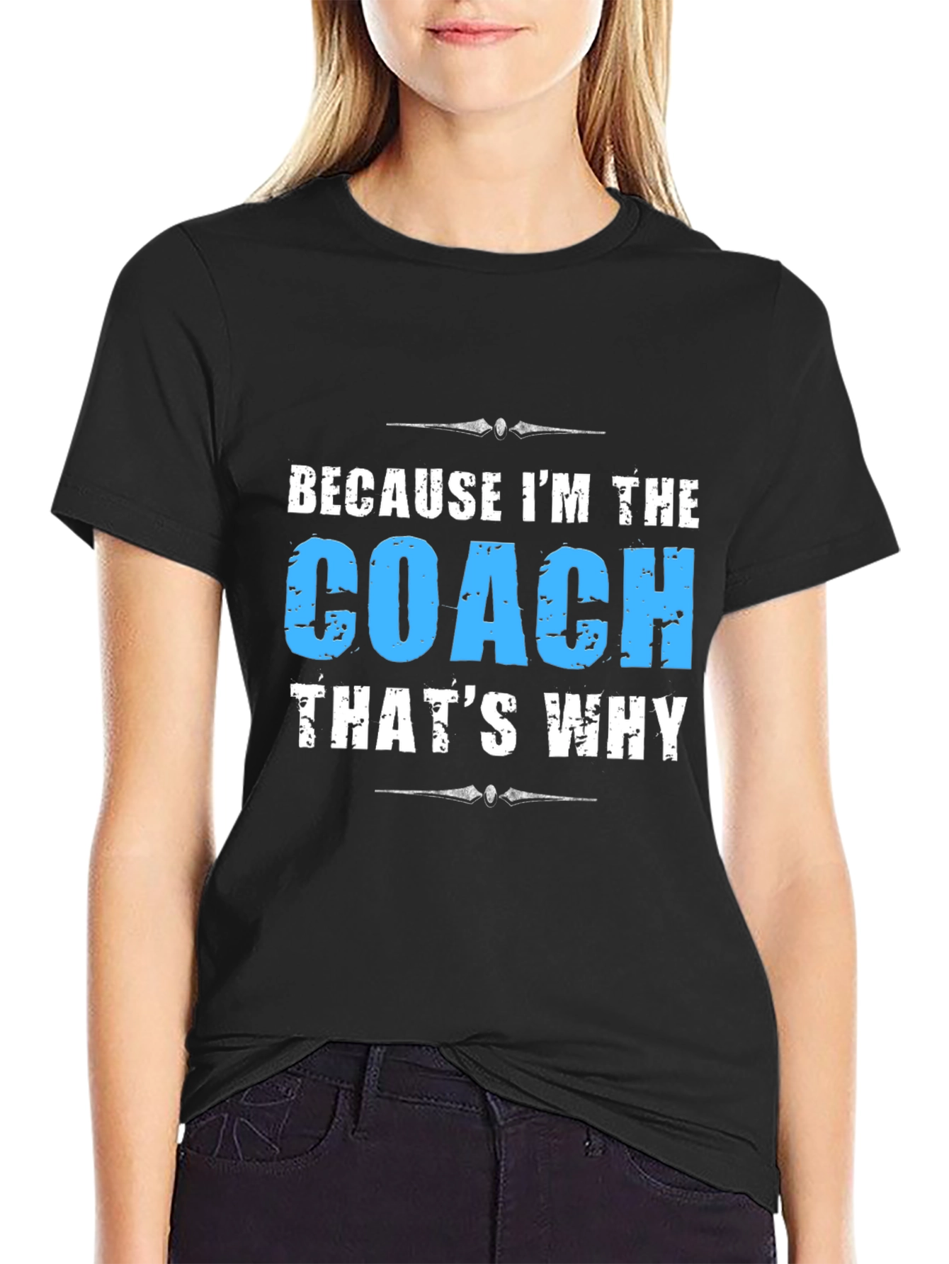 Because Im The Coach - Funny T-Shirt