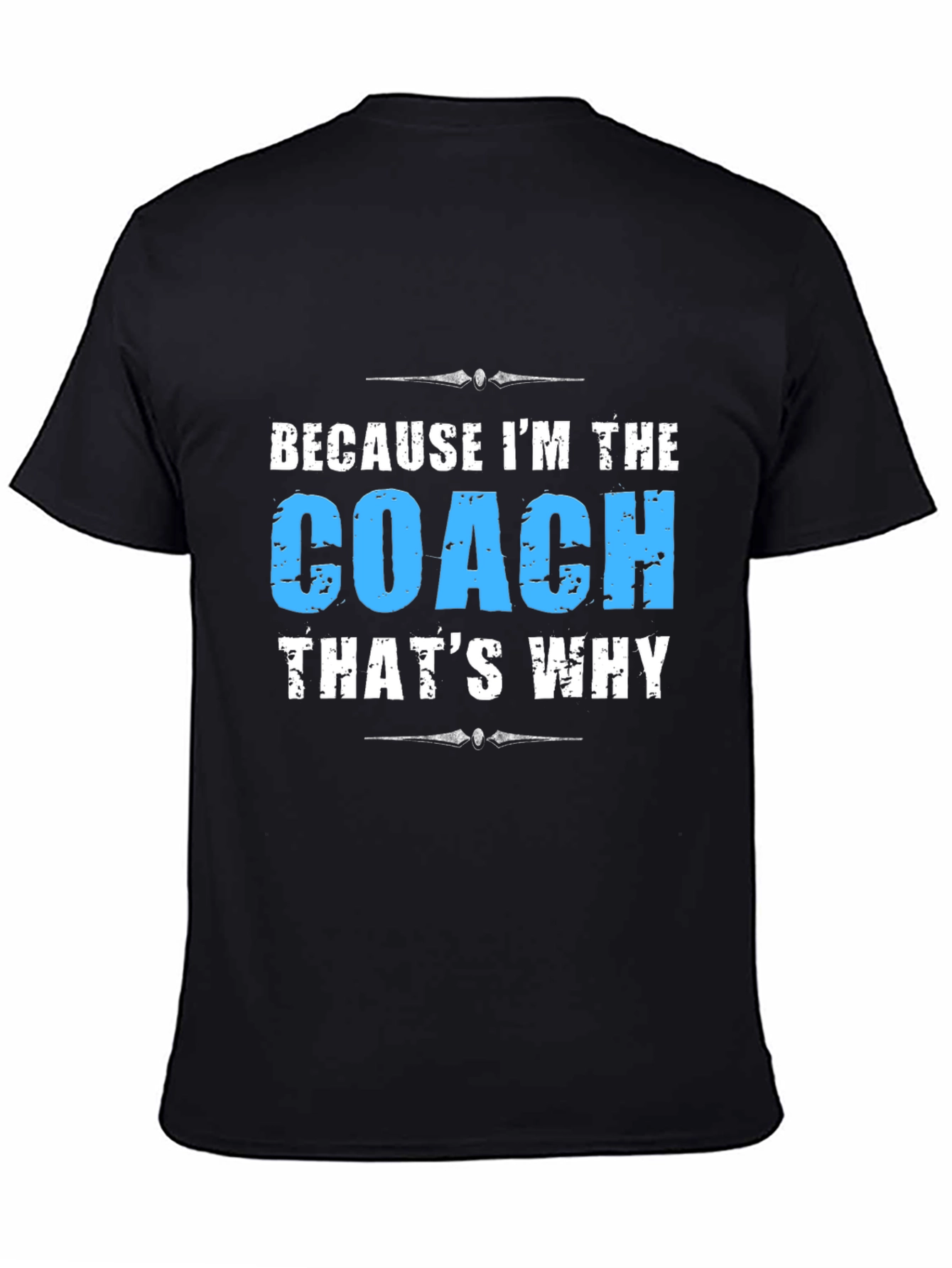 Because Im The Coach - Funny T-Shirt