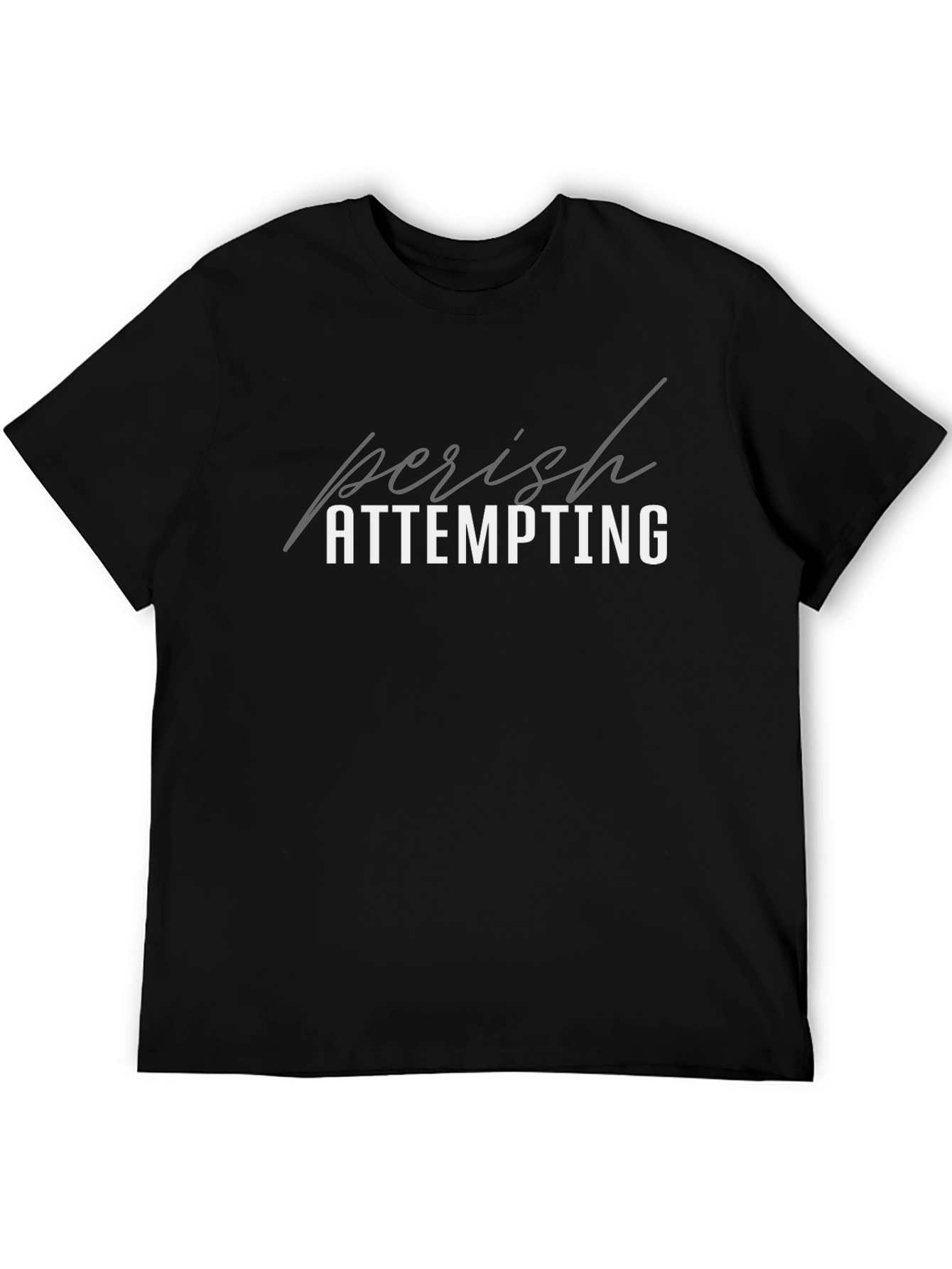 Perish Attempting Graphic T-Shirt