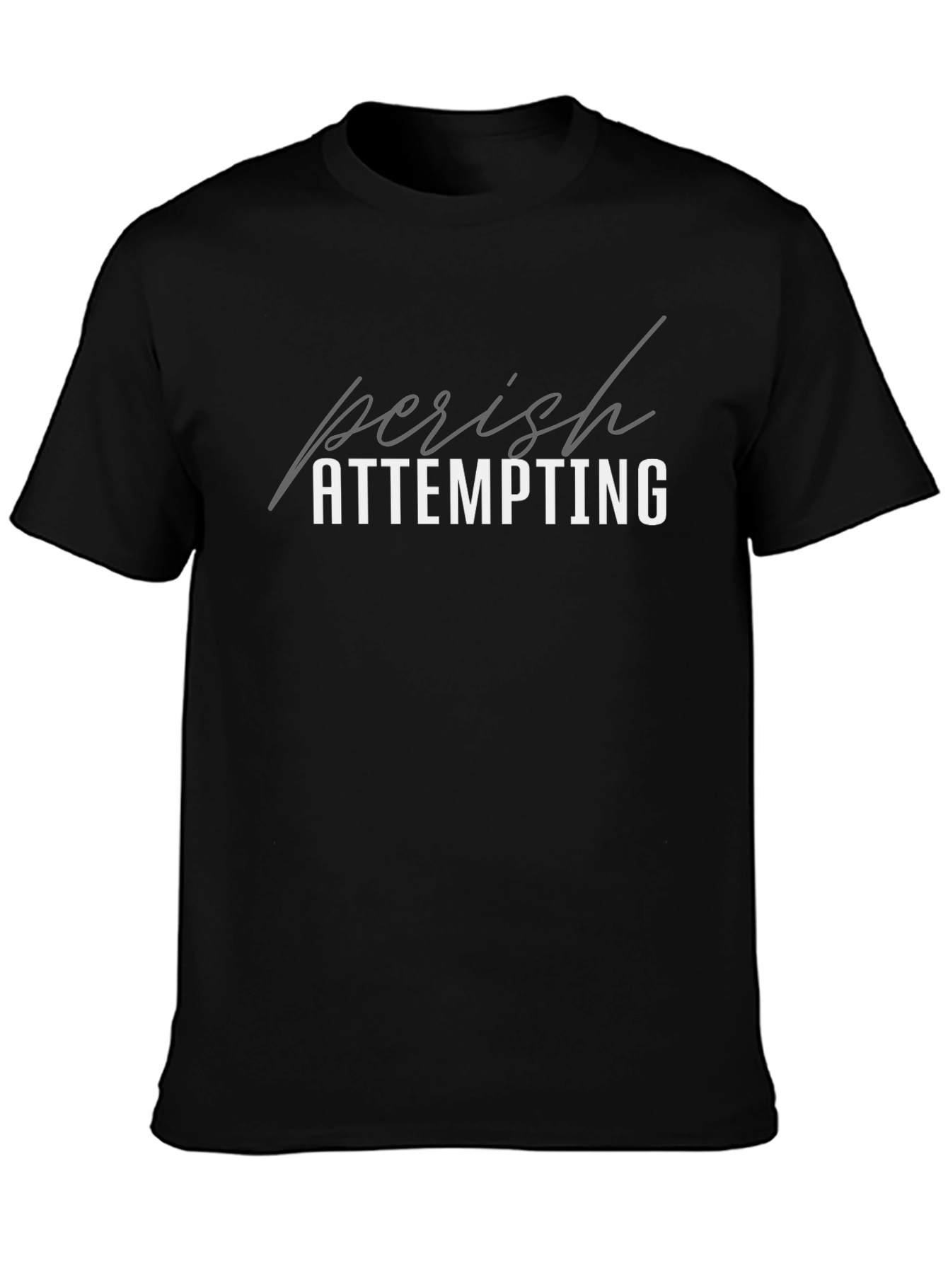 Perish Attempting Graphic T-Shirt