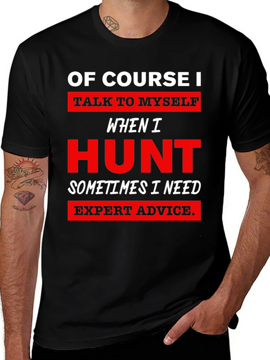 Of Course I Talk To Myself When I Hunt T-Shirt