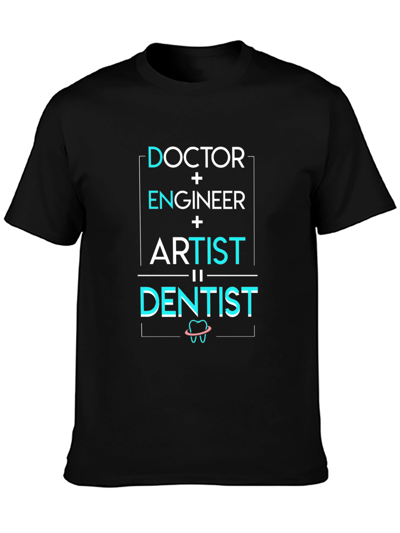 Doctor Engineer Artist = Dentist T-Shirt