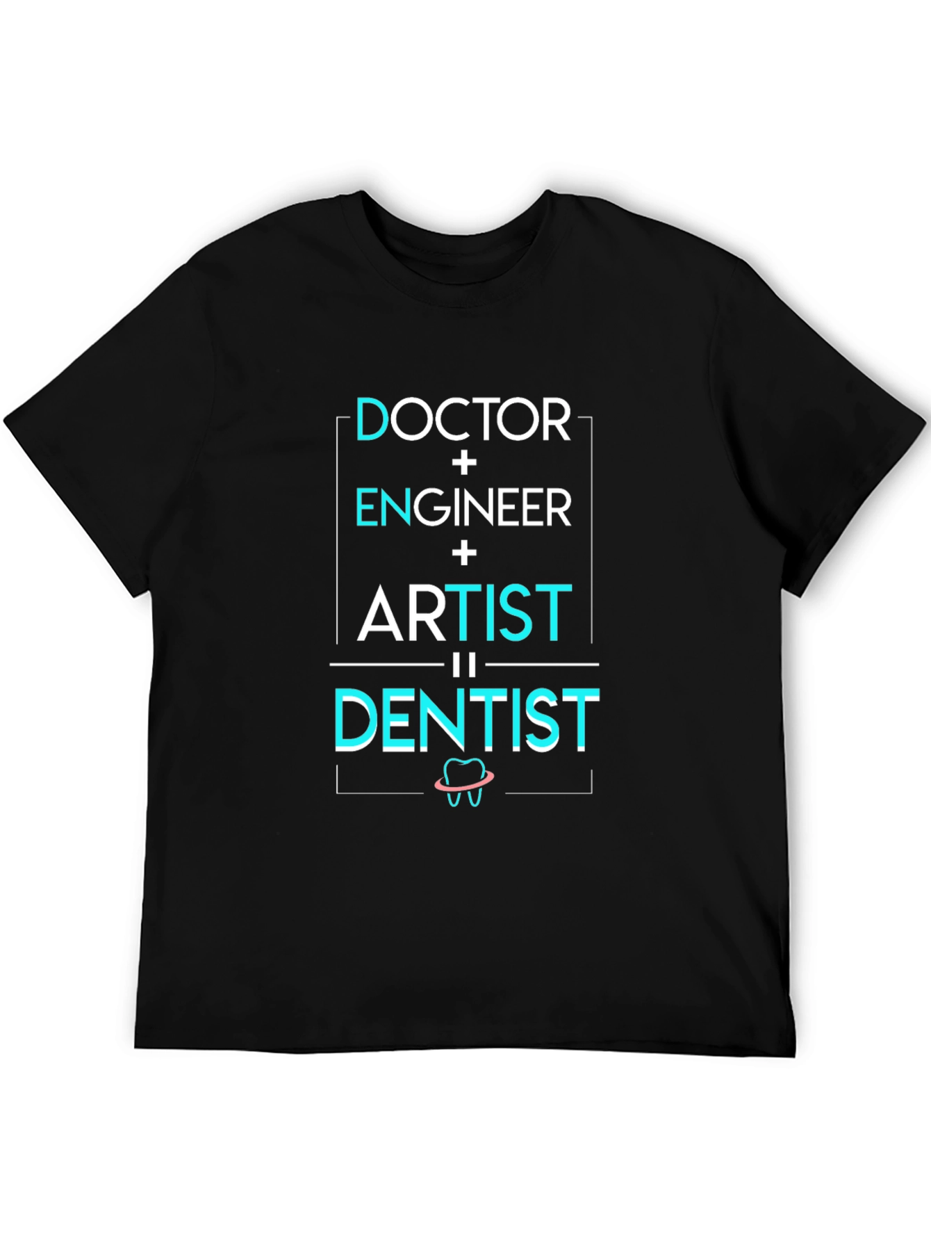 Doctor Engineer Artist = Dentist T-Shirt