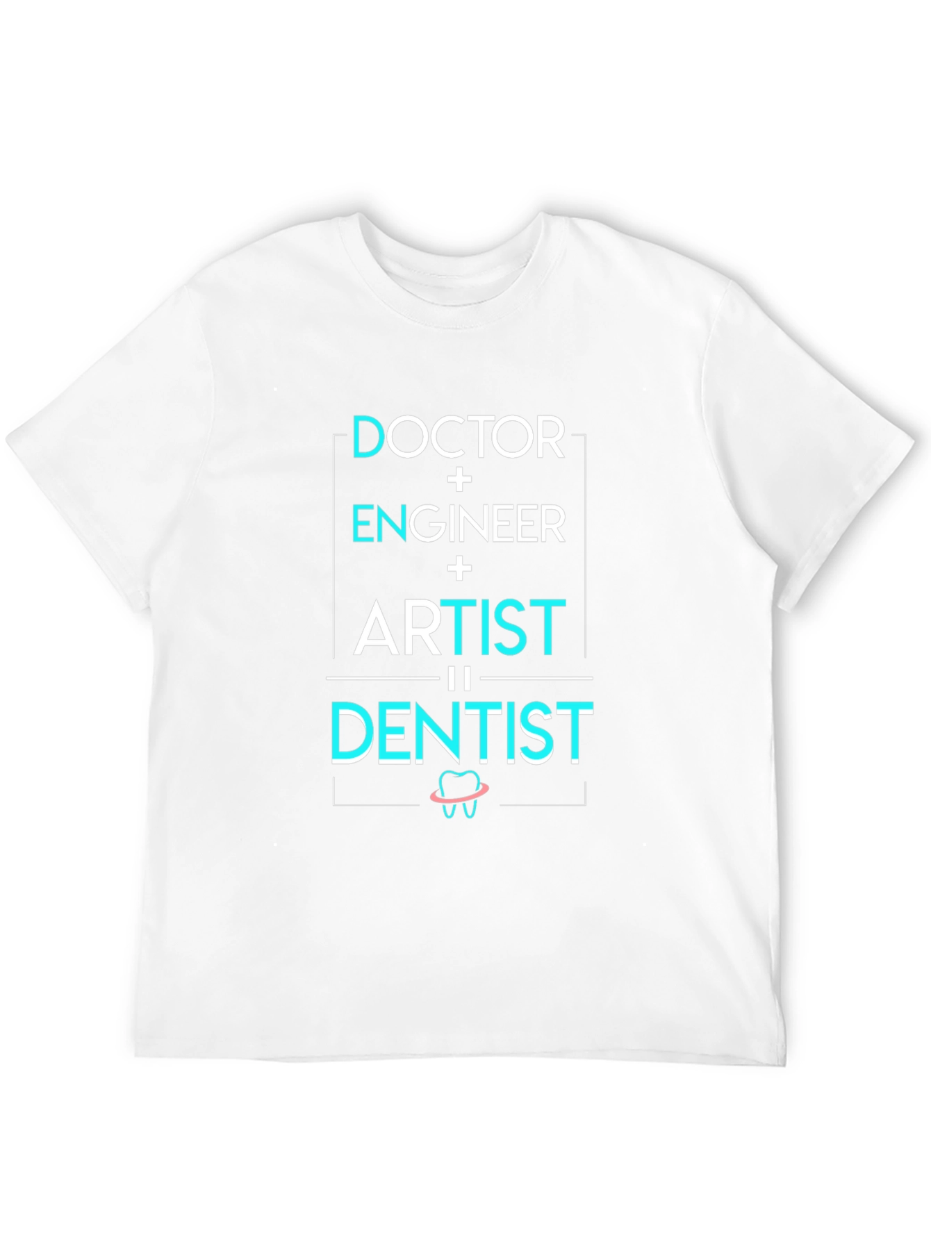 Doctor Engineer Artist = Dentist T-Shirt