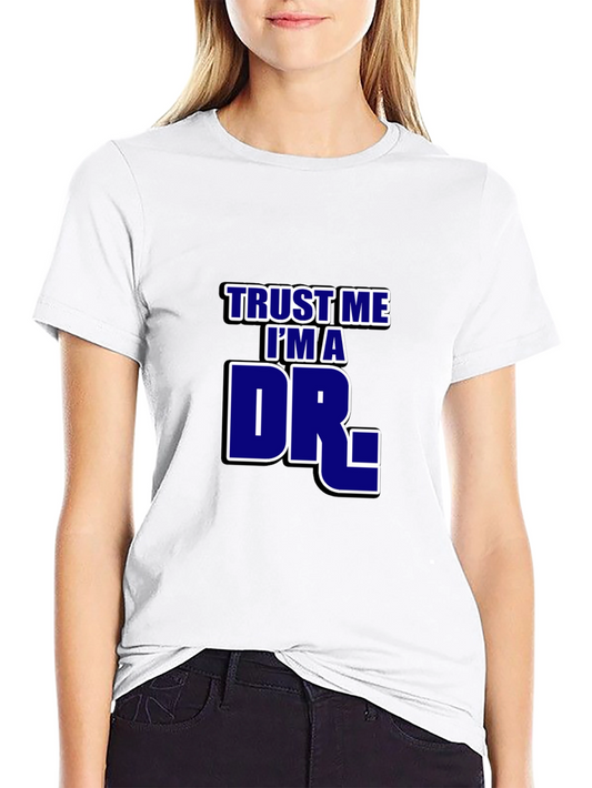 Trust Me Im A Dr. T-Shirt - Novelty Graphic Tee