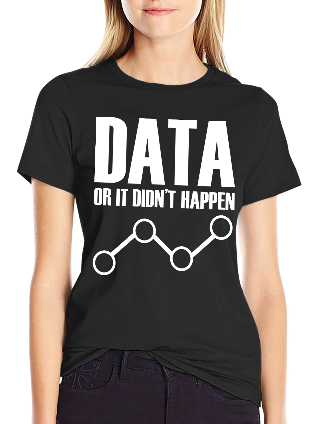 Data or It Didnt Happen Graphic Tee