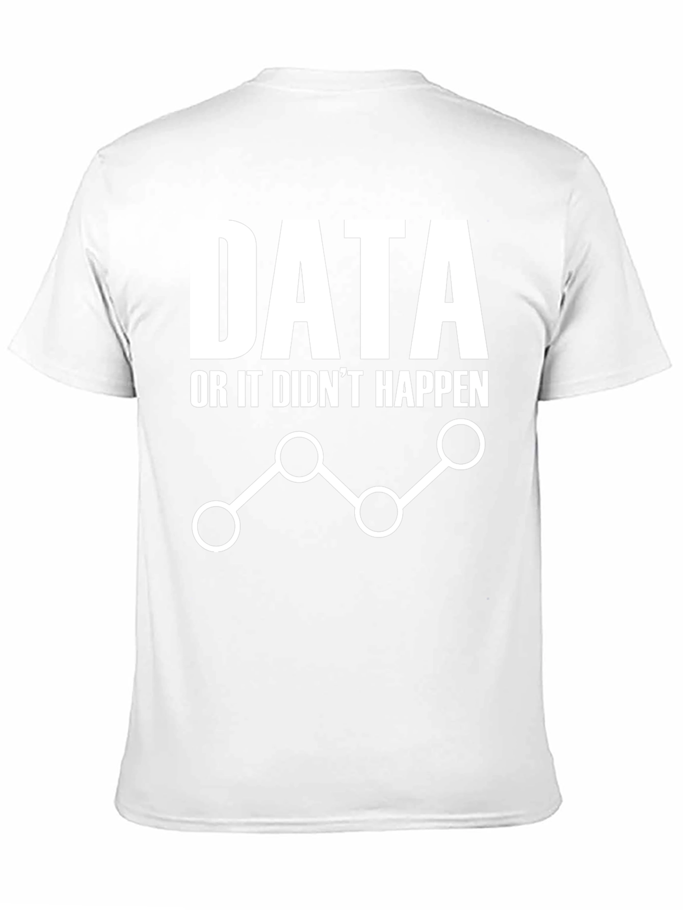 Data or It Didnt Happen Graphic Tee