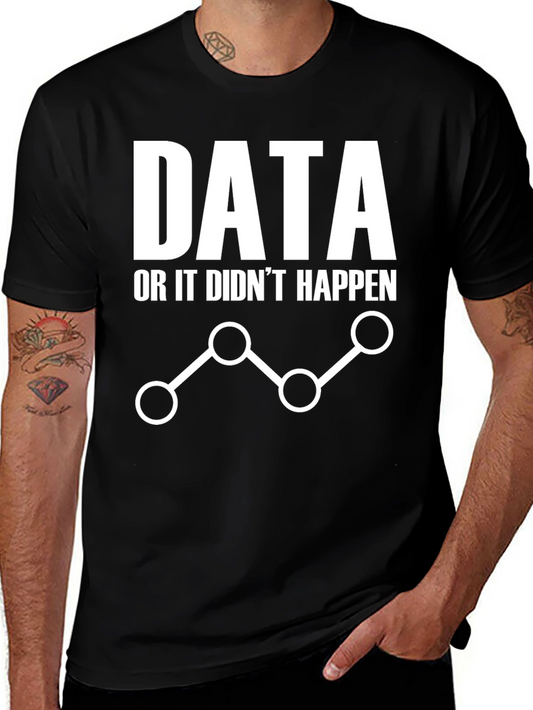 Data or It Didnt Happen Graphic Tee