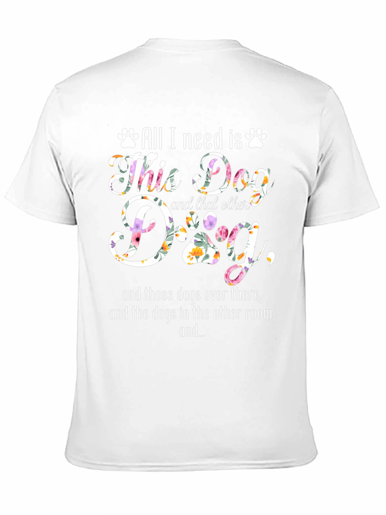 All I Need Is Dogs T-Shirt