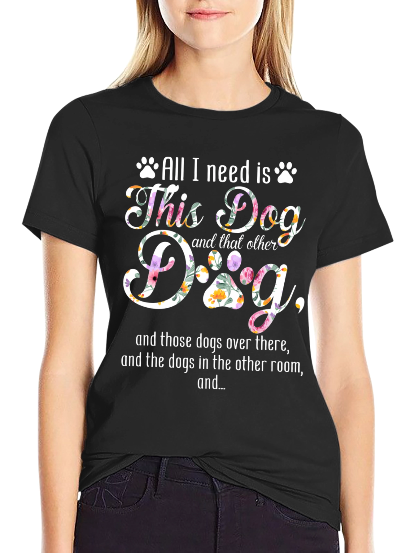 All I Need Is Dogs T-Shirt