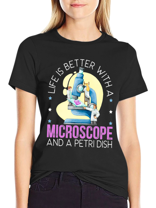 Life is Better With Microscope & Petri Dish T-Shirt