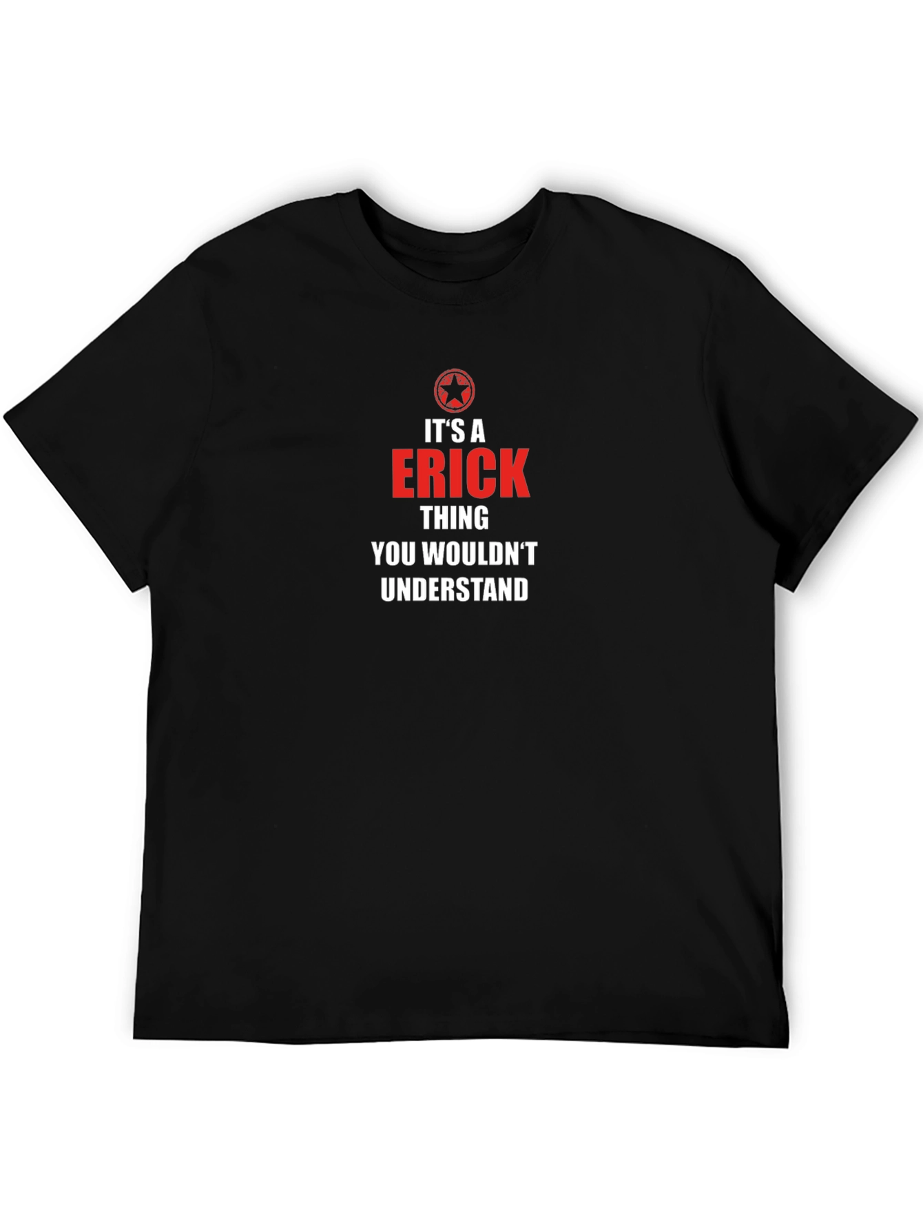 Its an ERICK Thing T-Shirt - You Wouldnt Understand