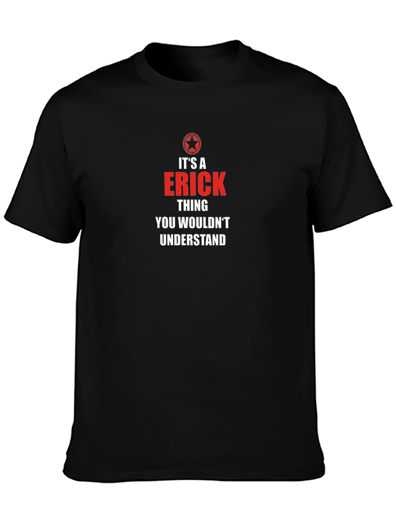 Its an ERICK Thing T-Shirt - You Wouldnt Understand