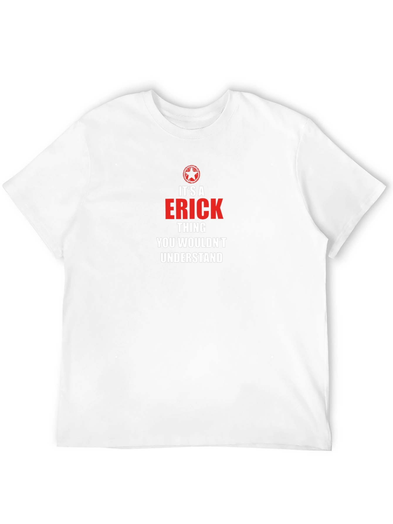 Its an ERICK Thing T-Shirt - You Wouldnt Understand