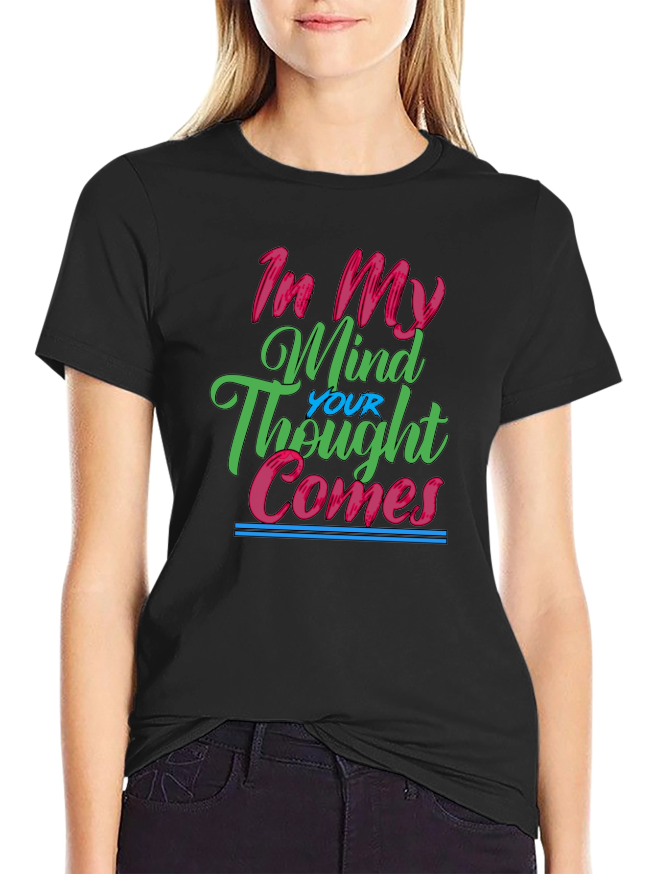 In My Mind Your Thought Comes Graphic Tee