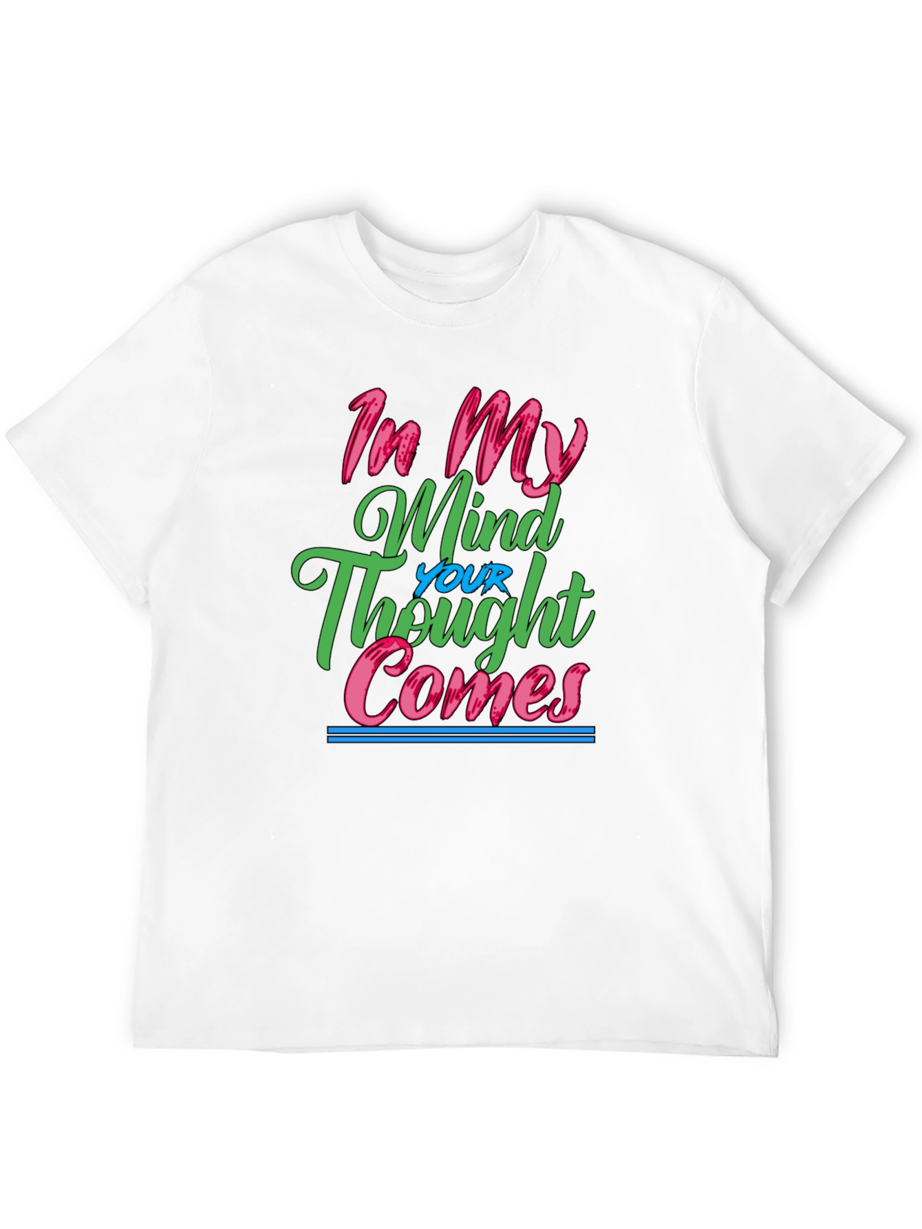 In My Mind Your Thought Comes Graphic Tee