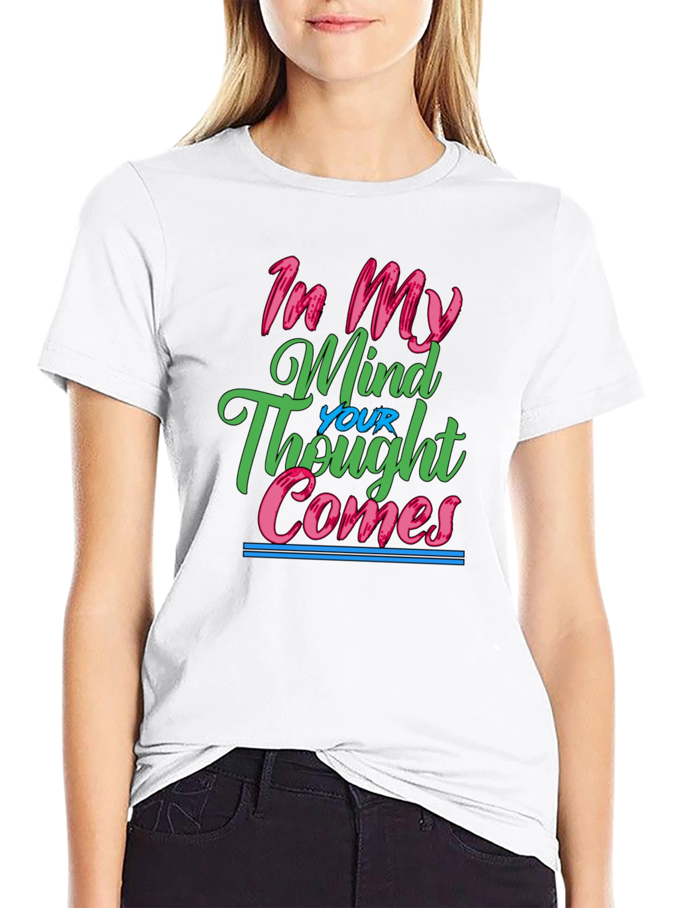 In My Mind Your Thought Comes Graphic Tee