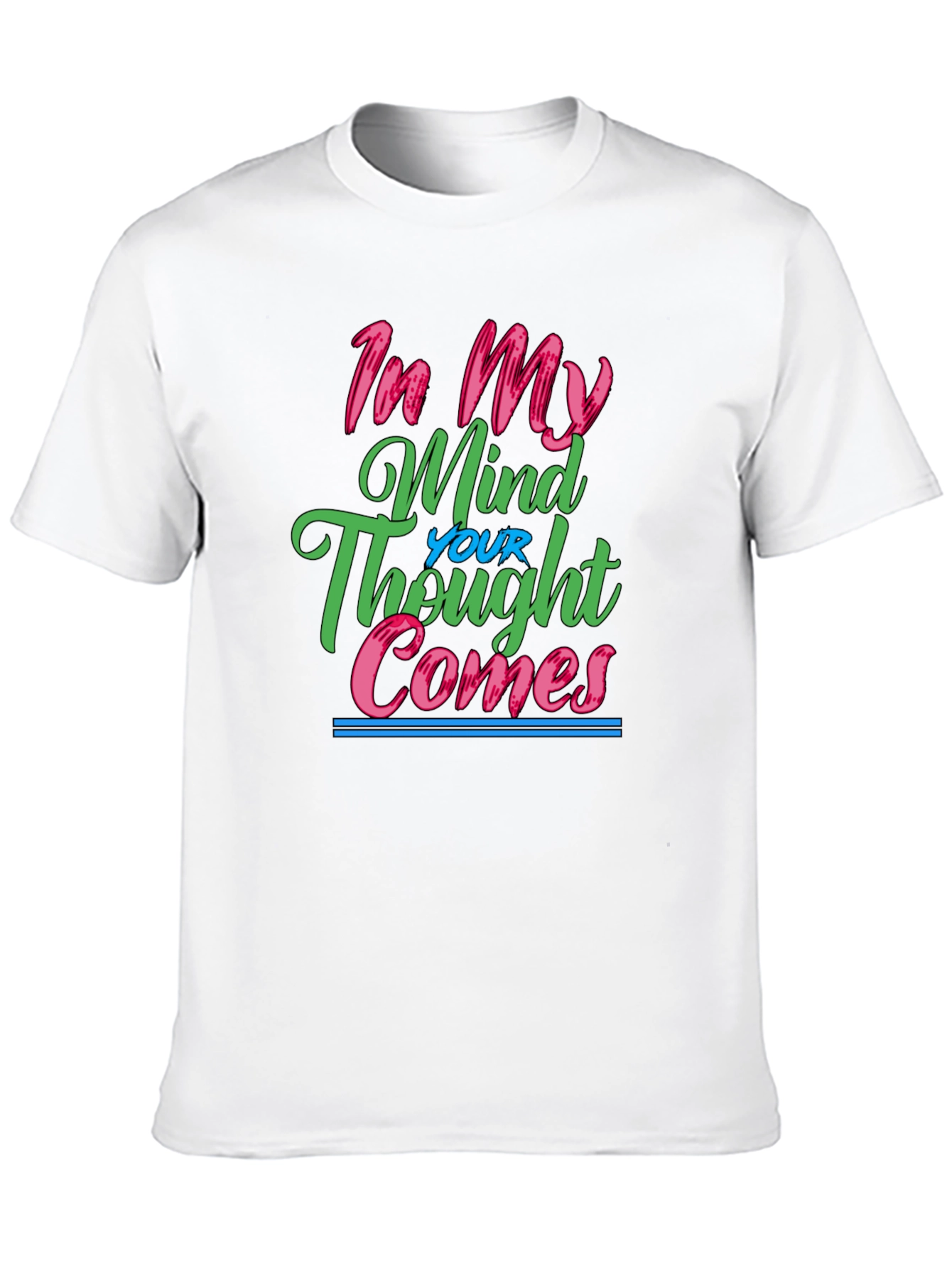 In My Mind Your Thought Comes Graphic Tee