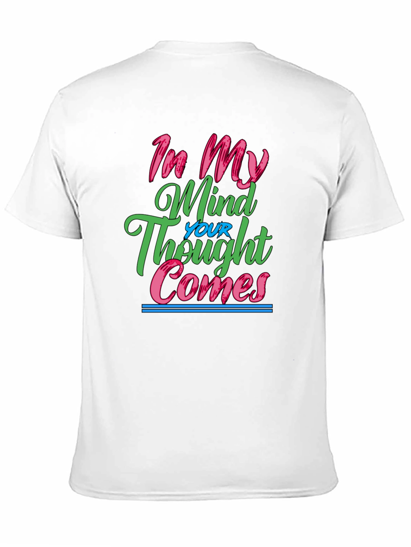 In My Mind Your Thought Comes Graphic Tee