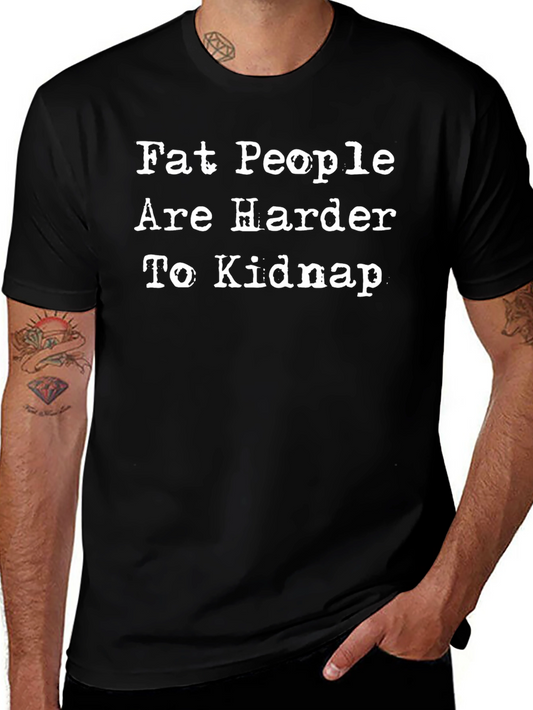 Fat People Harder to Kidnap Black Humor T-Shirt