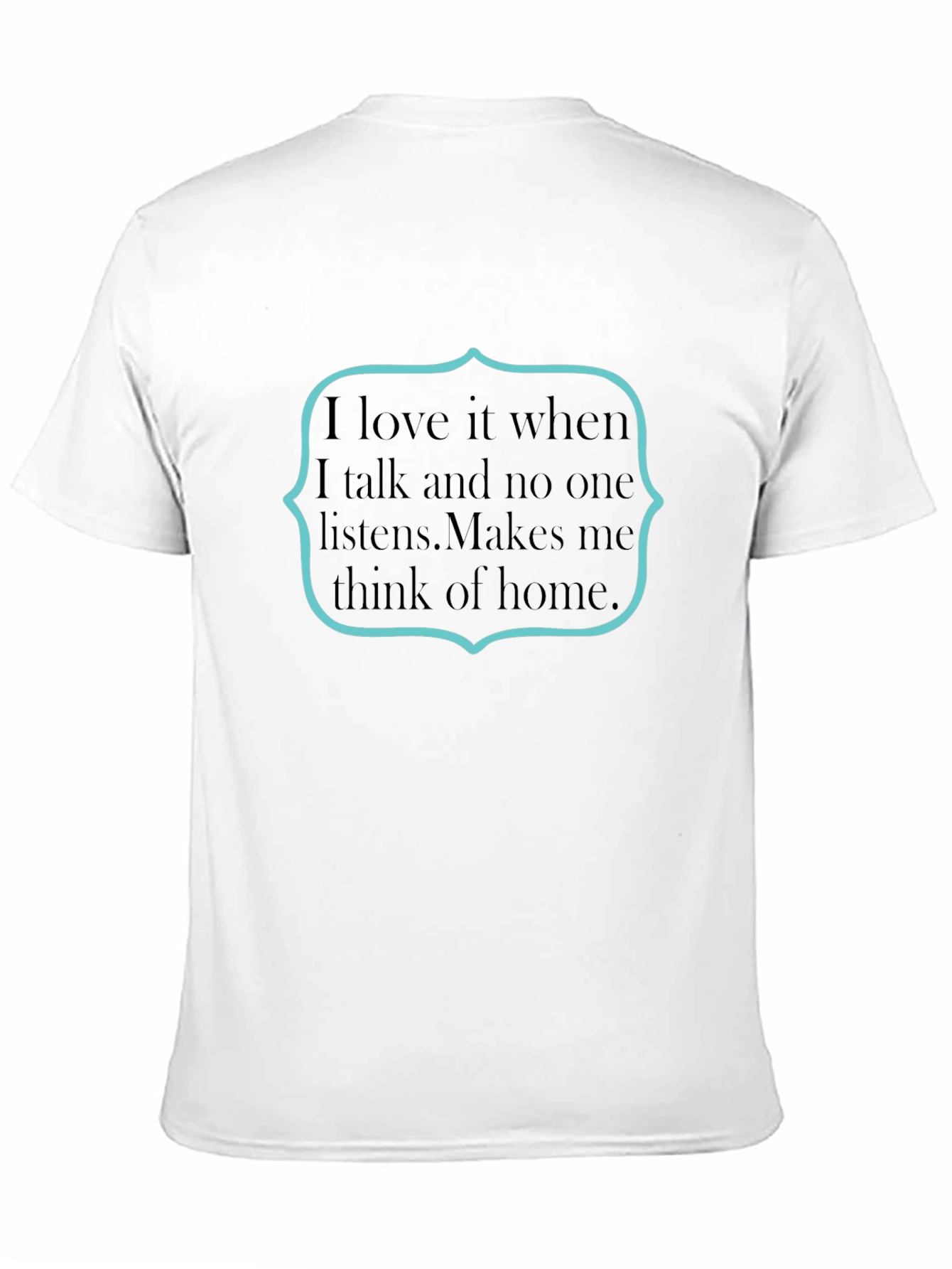 Sarcastic Humor T-Shirt: I Love It When