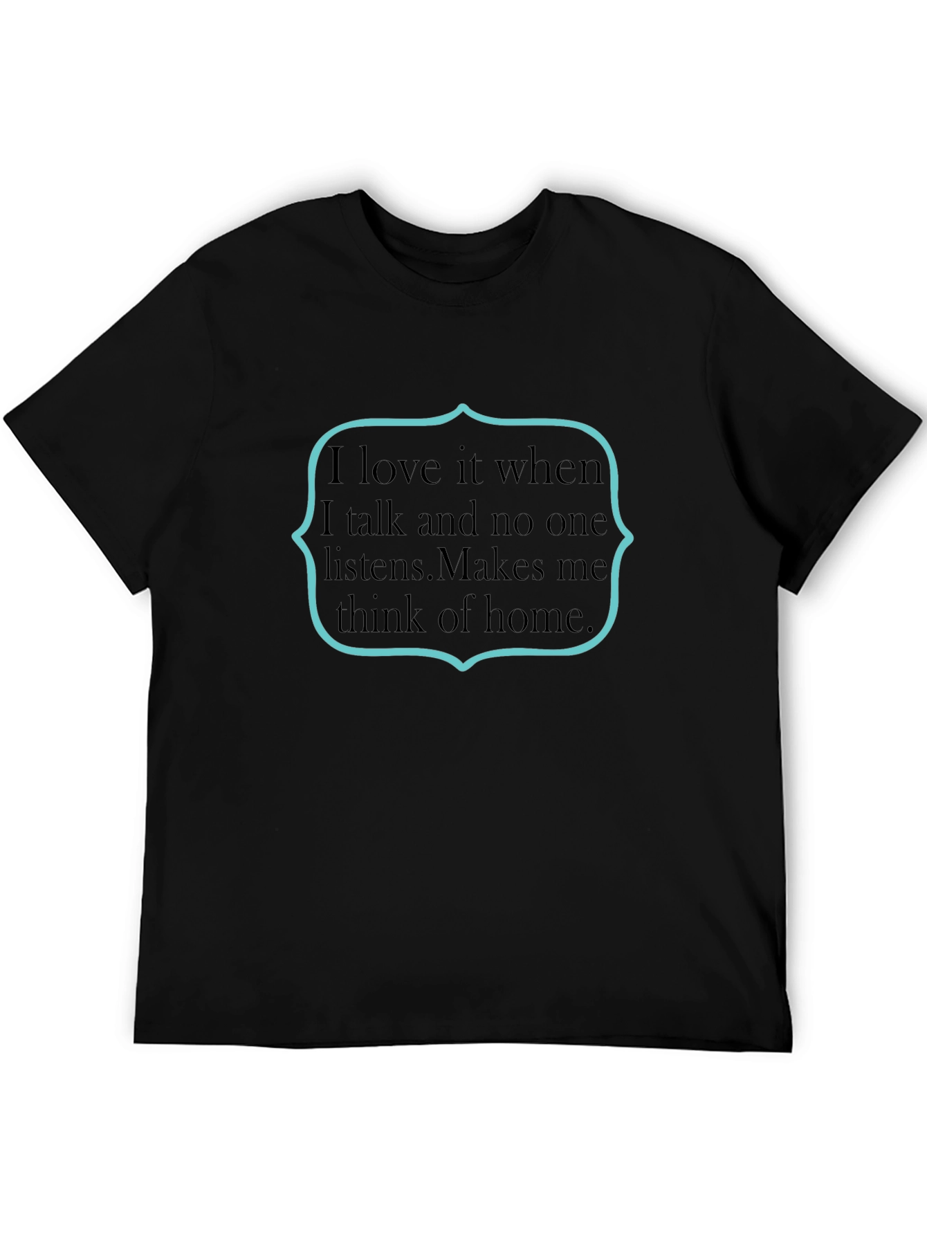 Sarcastic Humor T-Shirt: I Love It When
