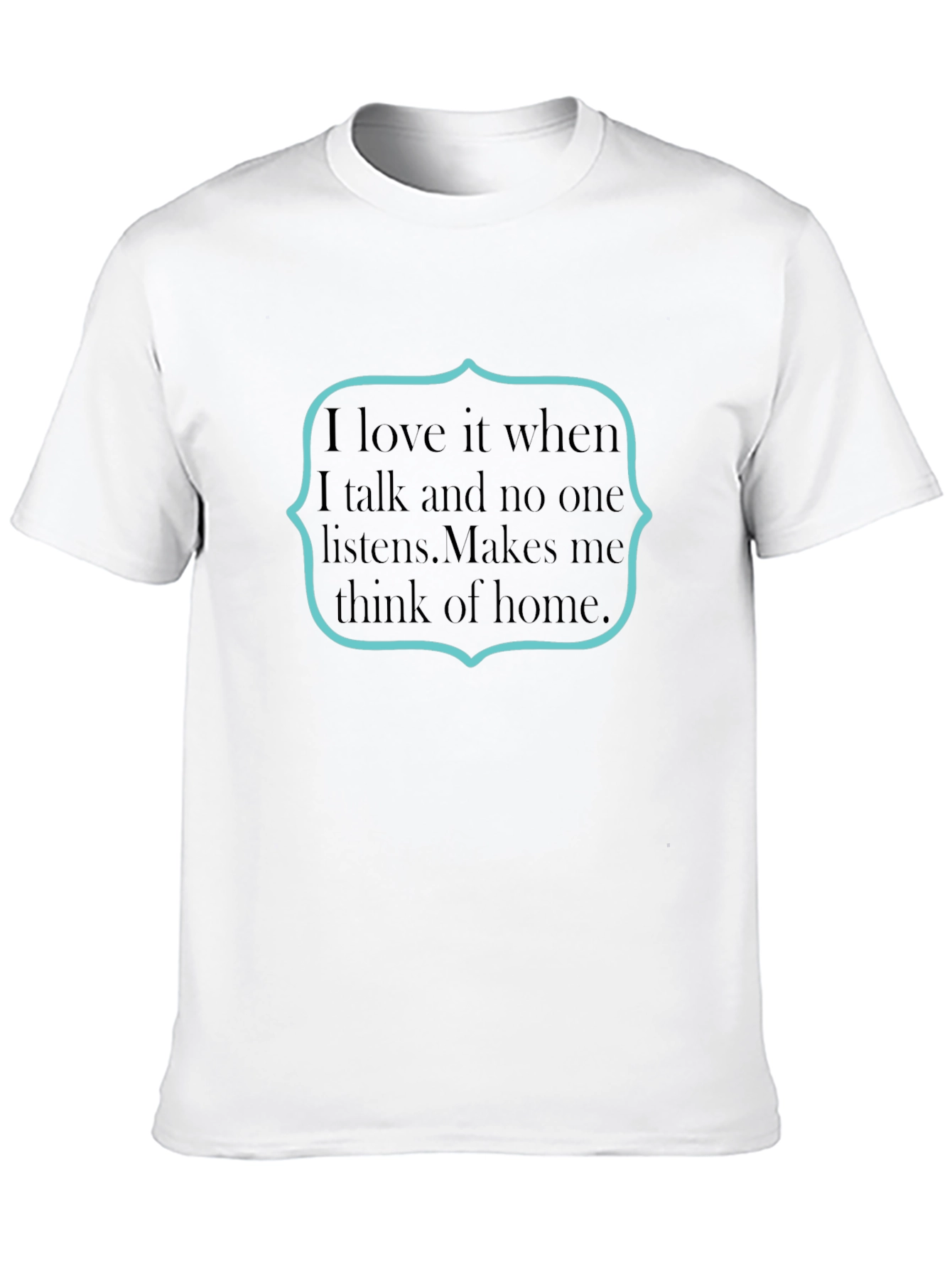 Sarcastic Humor T-Shirt: I Love It When