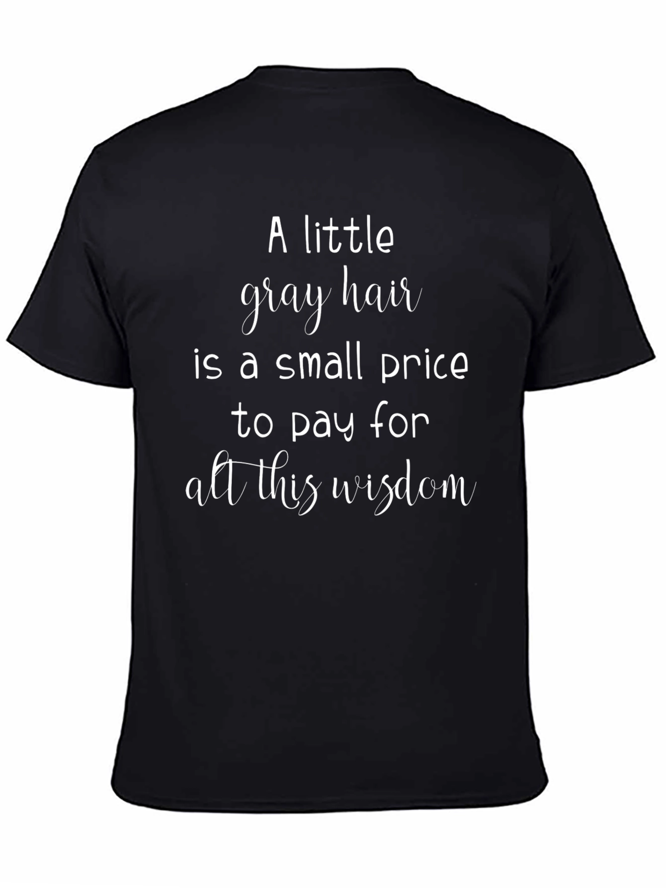 A Little Gray Hair Wisdom Graphic Tee